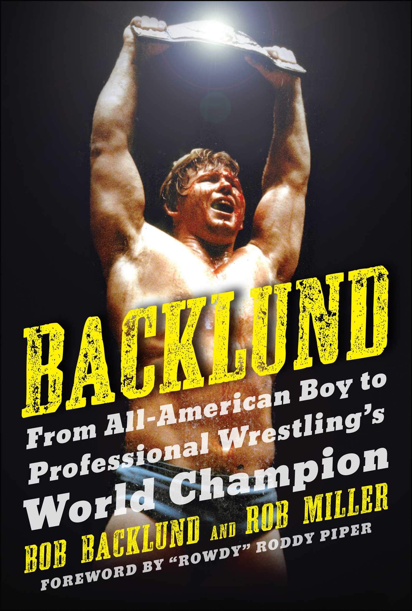Backlund: From All-American Boy to Professional Wrestling's World Champion Sports
