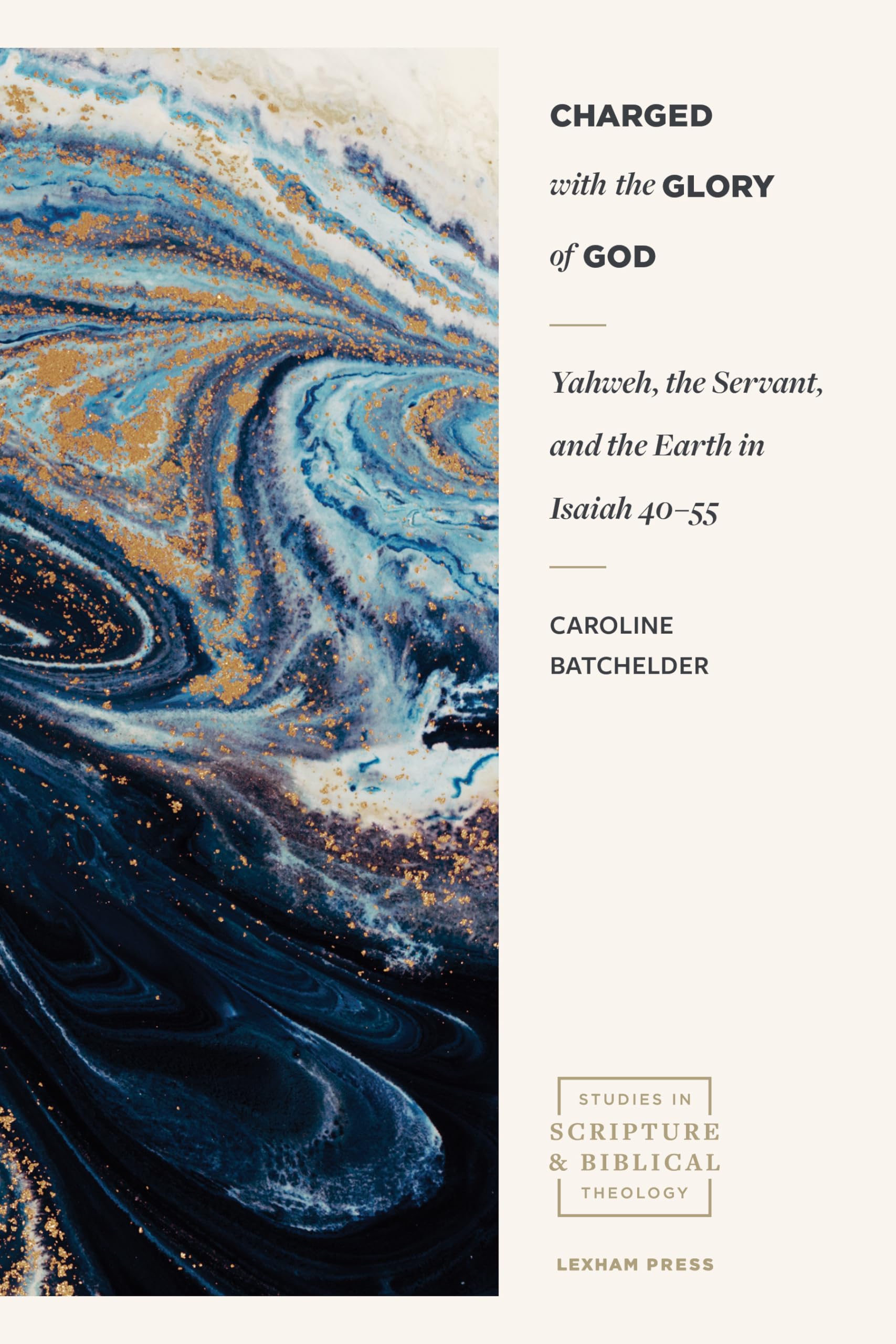 Charged With the Glory of God: Yahweh, the Servant, and the Earth in Isaiah 40-55 (The Studies in Scripture & Biblical Theology) Religion & Esotericism