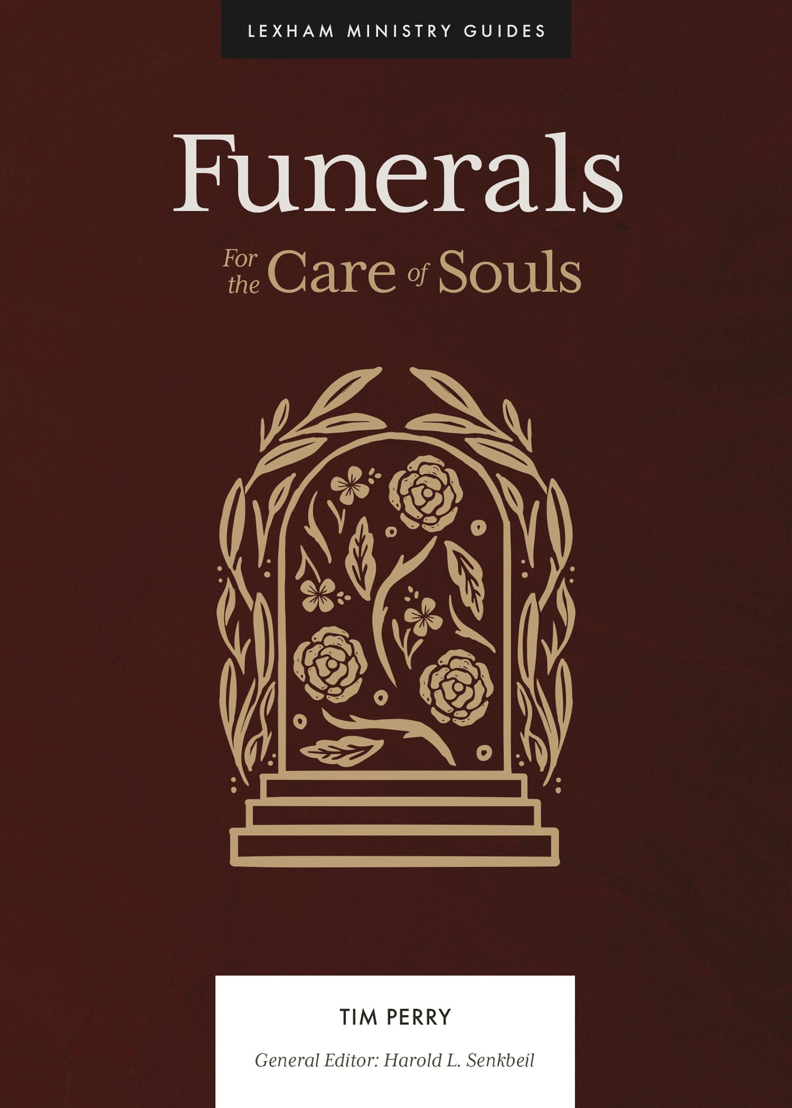 Funerals: For the Care of Souls (Lexham Ministry Guides) Death & Mourning
