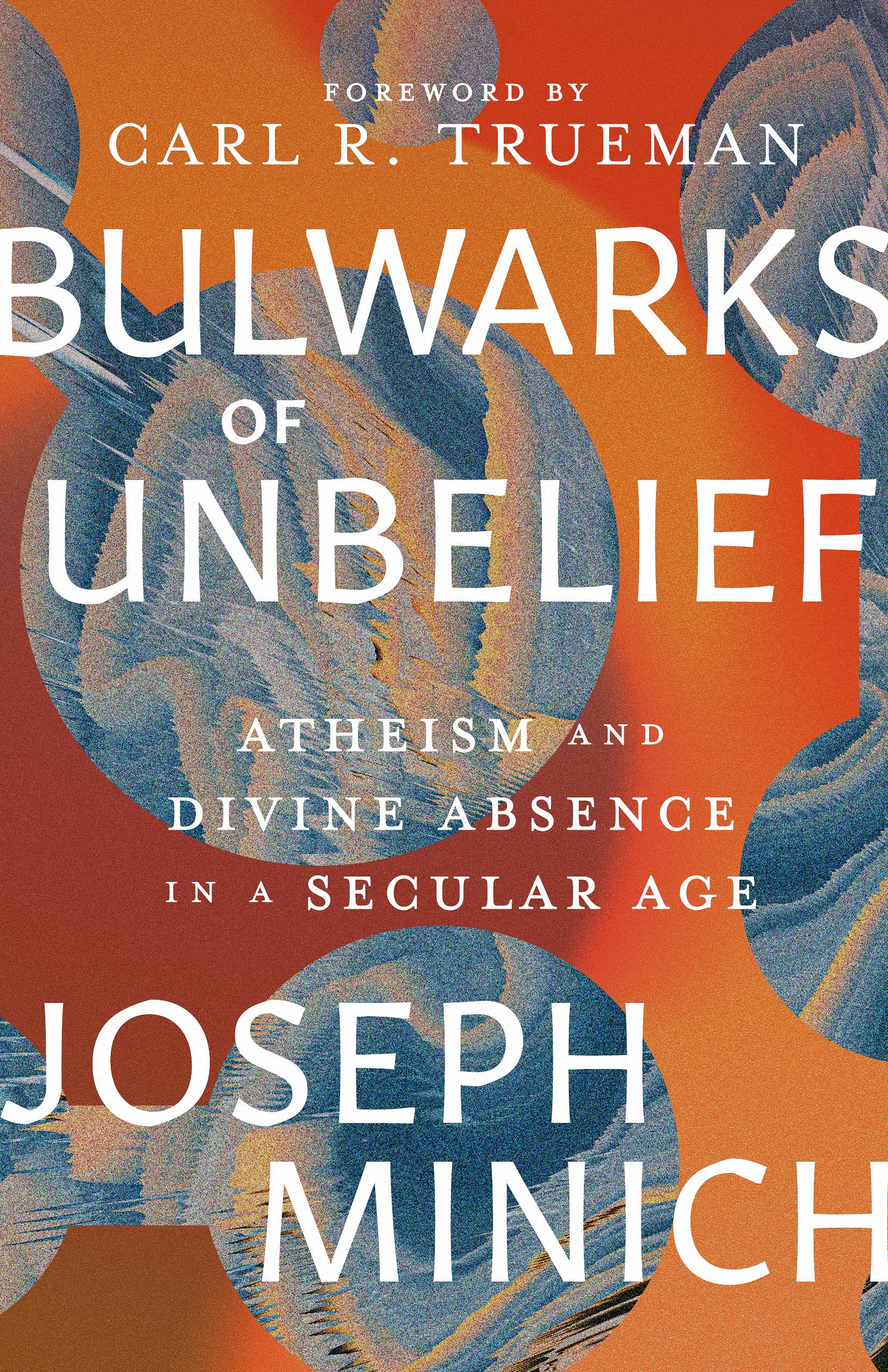 Bulwarks of Unbelief: Atheism and Divine Absence in a Secular Age Religion & Esotericism