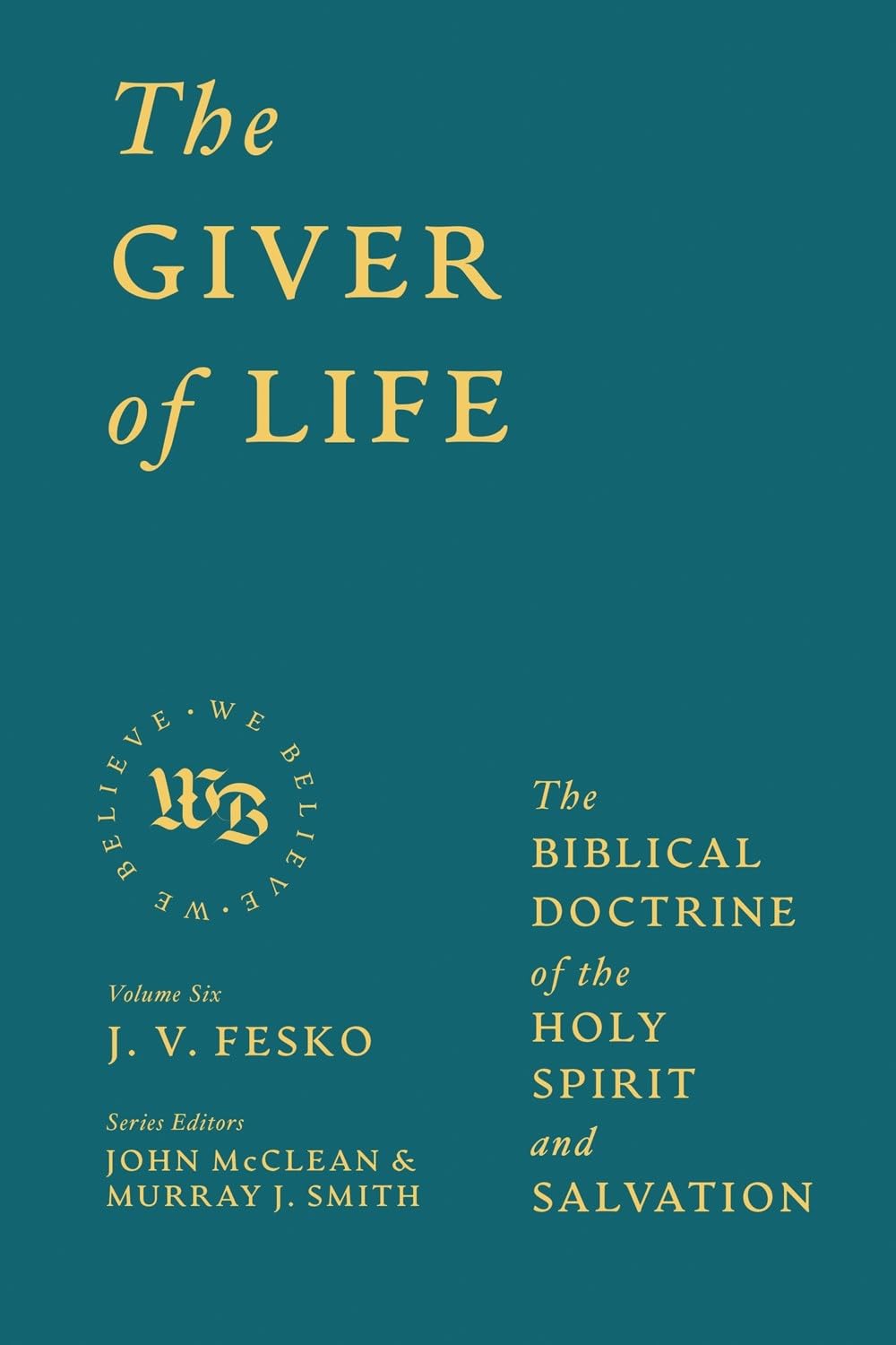 The Giver of Life: The Biblical Doctrine of the Holy Spirit and Salvation (We Believe) Religion & Esotericism