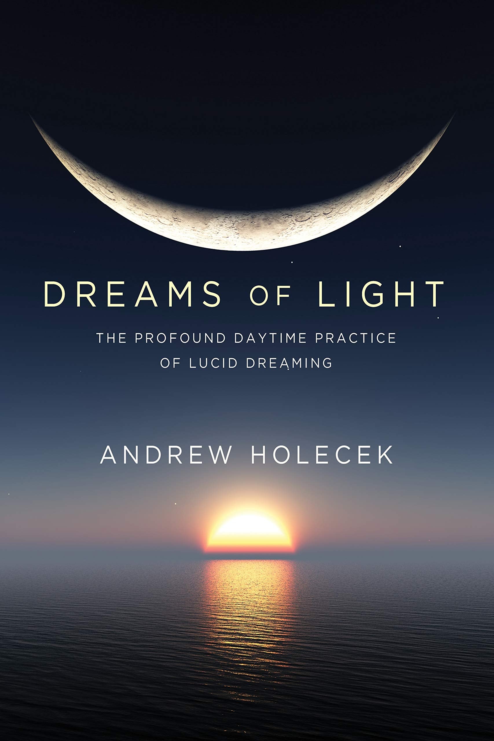 Dreams of Light: The Profound Daytime Practice of Lucid Dreaming Psychology