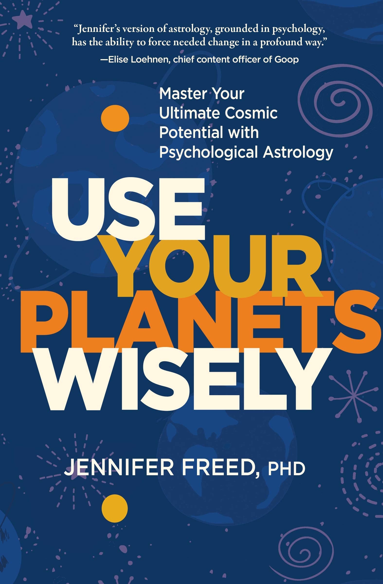 Use Your Planets Wisely: Master Your Ultimate Cosmic Potential With Psychological Astrology Lifestyle