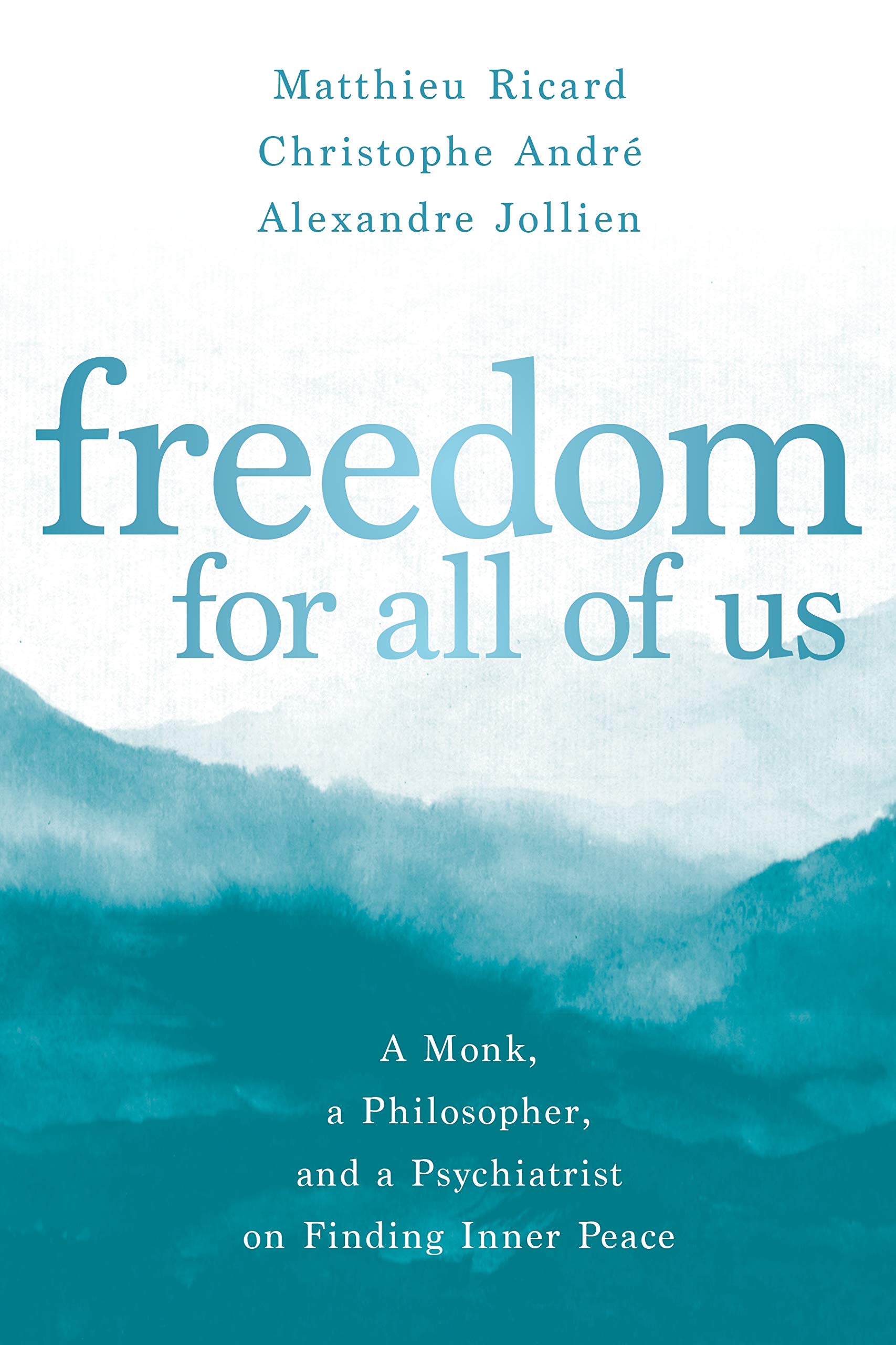 Freedom for All of Us: A Monk, a Philosopher, and a Psychiatrist on Finding Inner Peace Philosophy