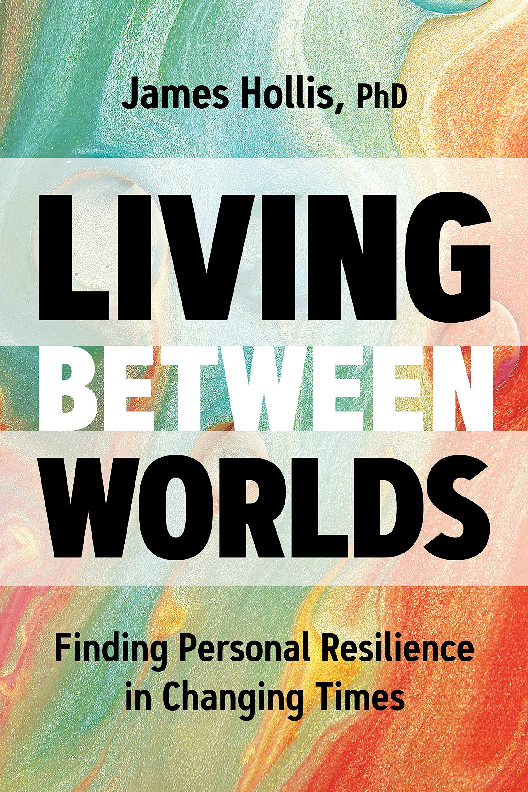 Living Between Worlds: Finding Personal Resilience in Changing Times Medicine