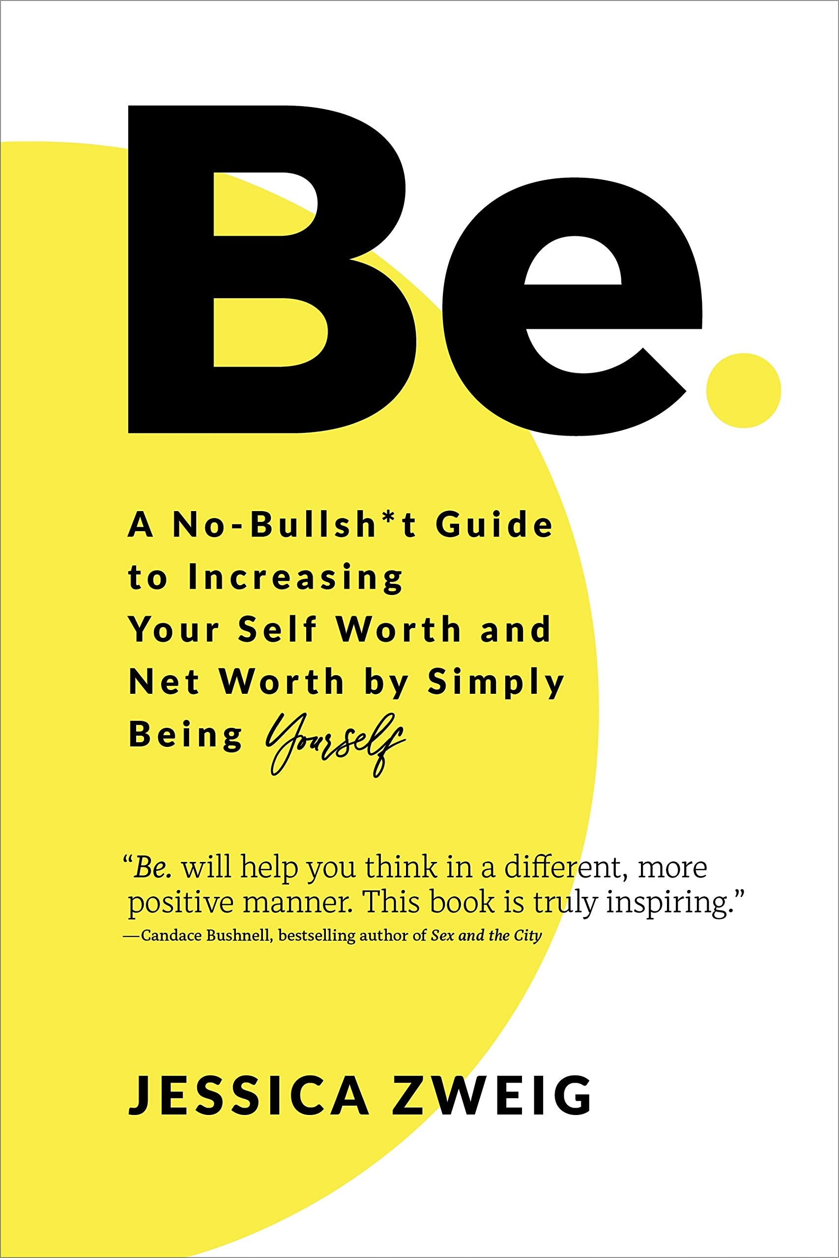 Be: A No-Bullsh*t Guide to Increasing Your Self Worth and Net Worth by Simply Being Yourself Books