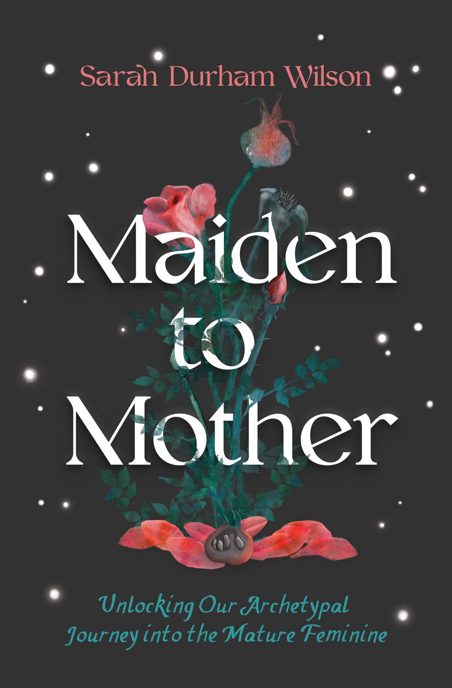 Maiden to Mother: Unlocking Our Archetypal Journey into the Mature Feminine Social Sciences