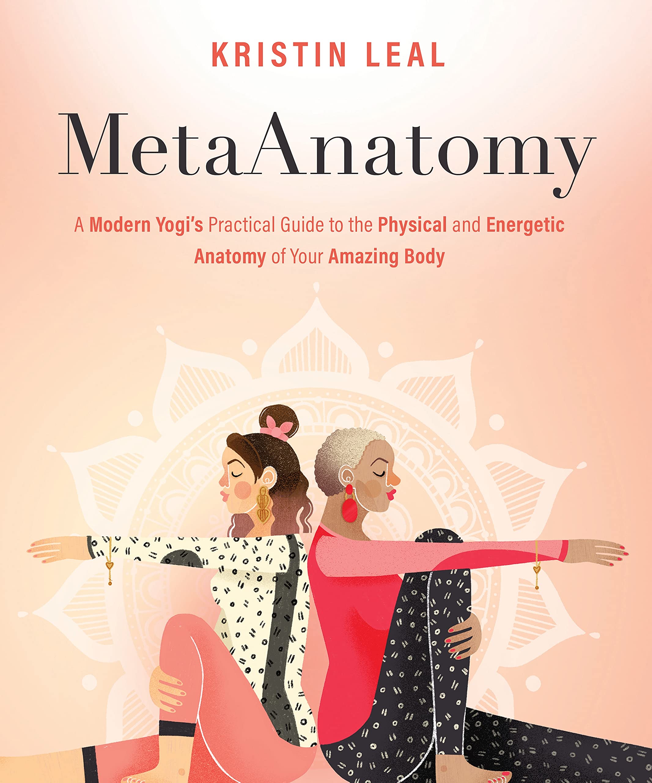 MetaAnatomy: A Modern Yogi's Practical Guide to the Physical and Energetic Anatomy of Your Amazing Body Medicine