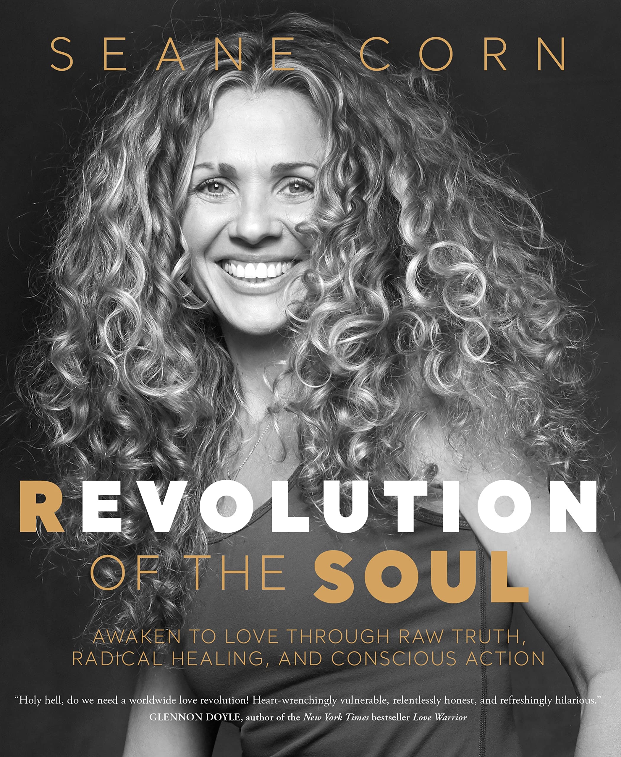 Revolution of the Soul: Awaken to Love Through Raw Truth, Radical Healing, and Conscious Action Philosophy