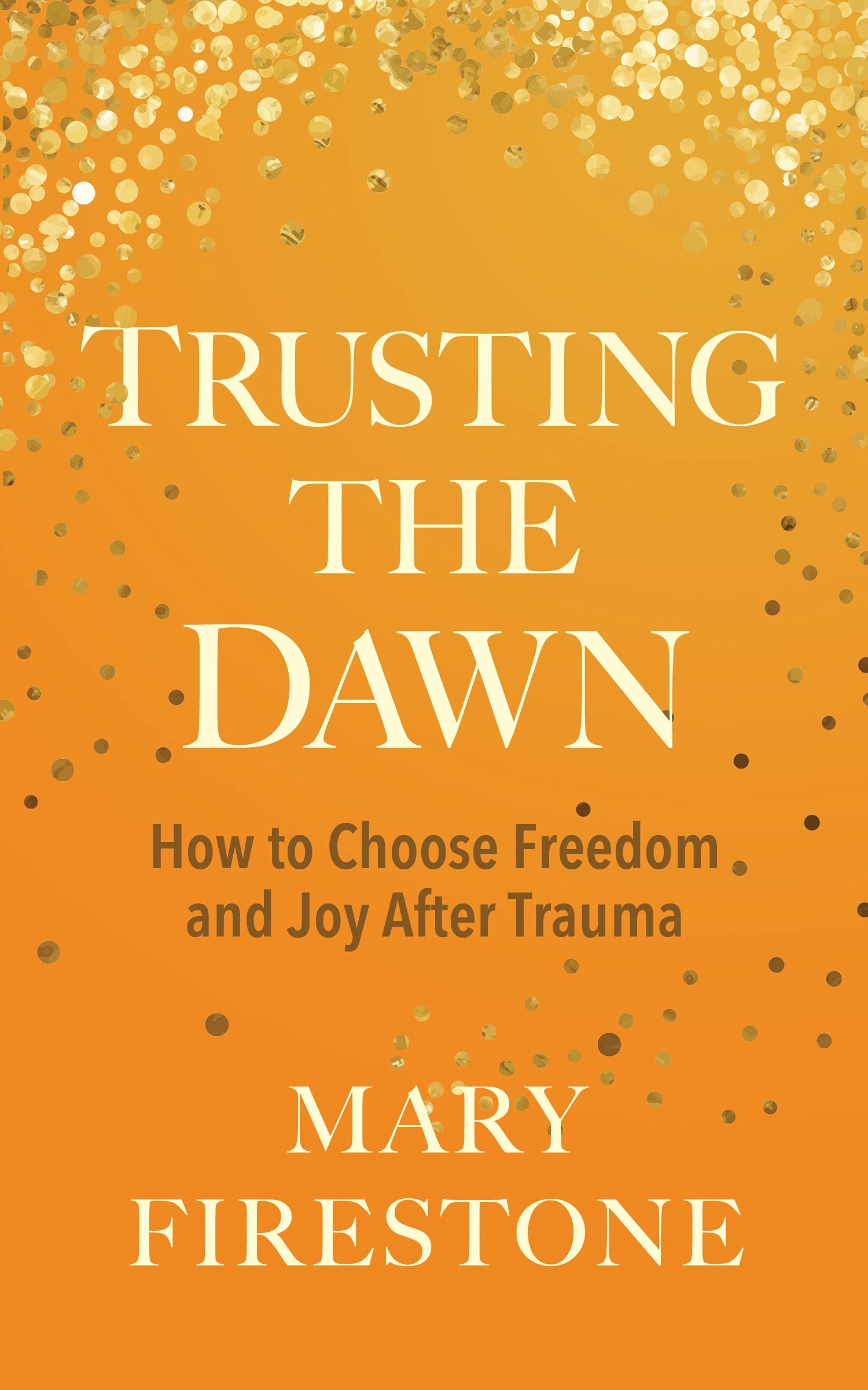 Trusting the Dawn: How to Choose Freedom and Joy After Trauma Medicine