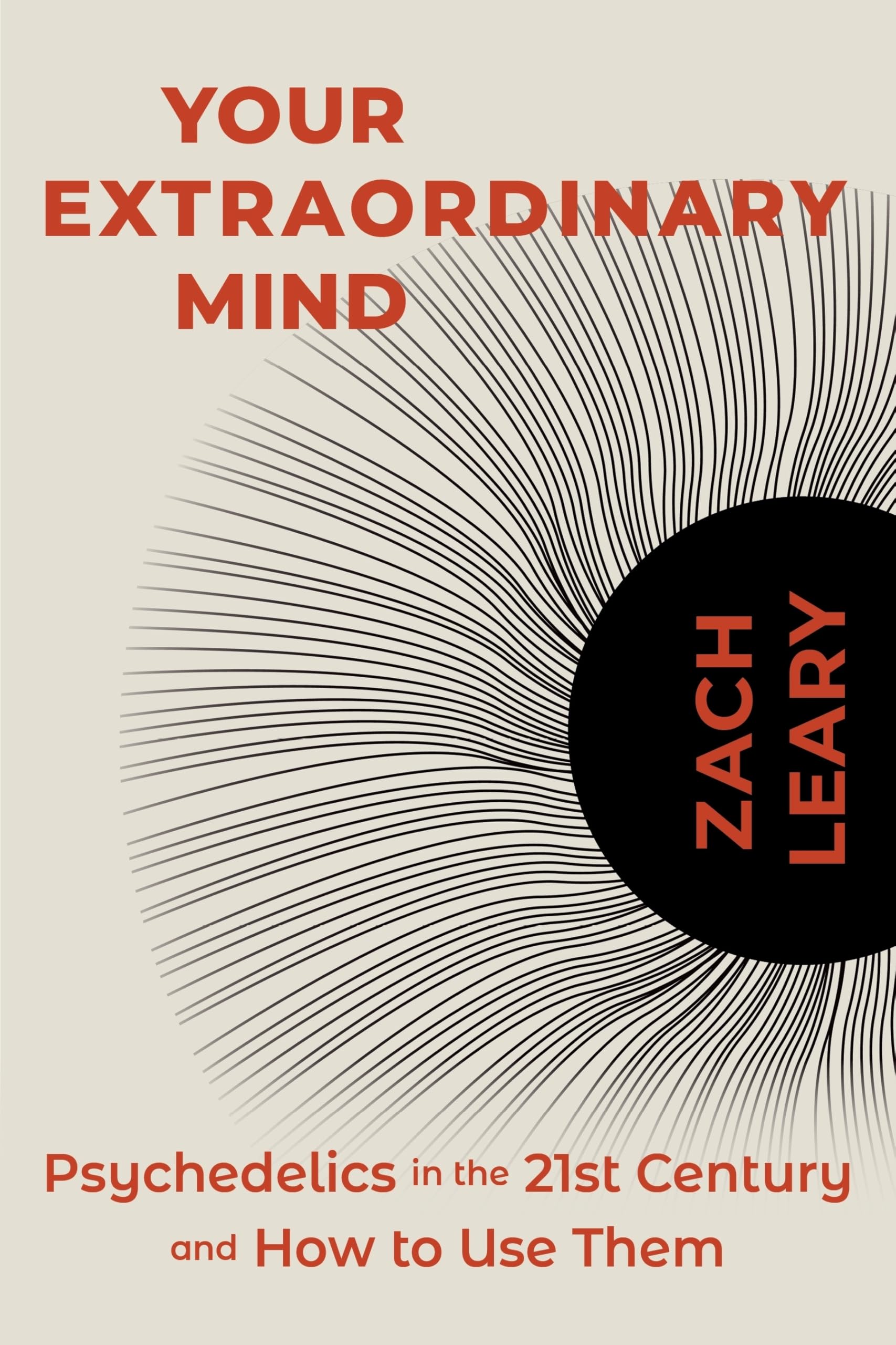 Your Extraordinary Mind: Psychedelics in the 21st Century and How to Use Them Medicine