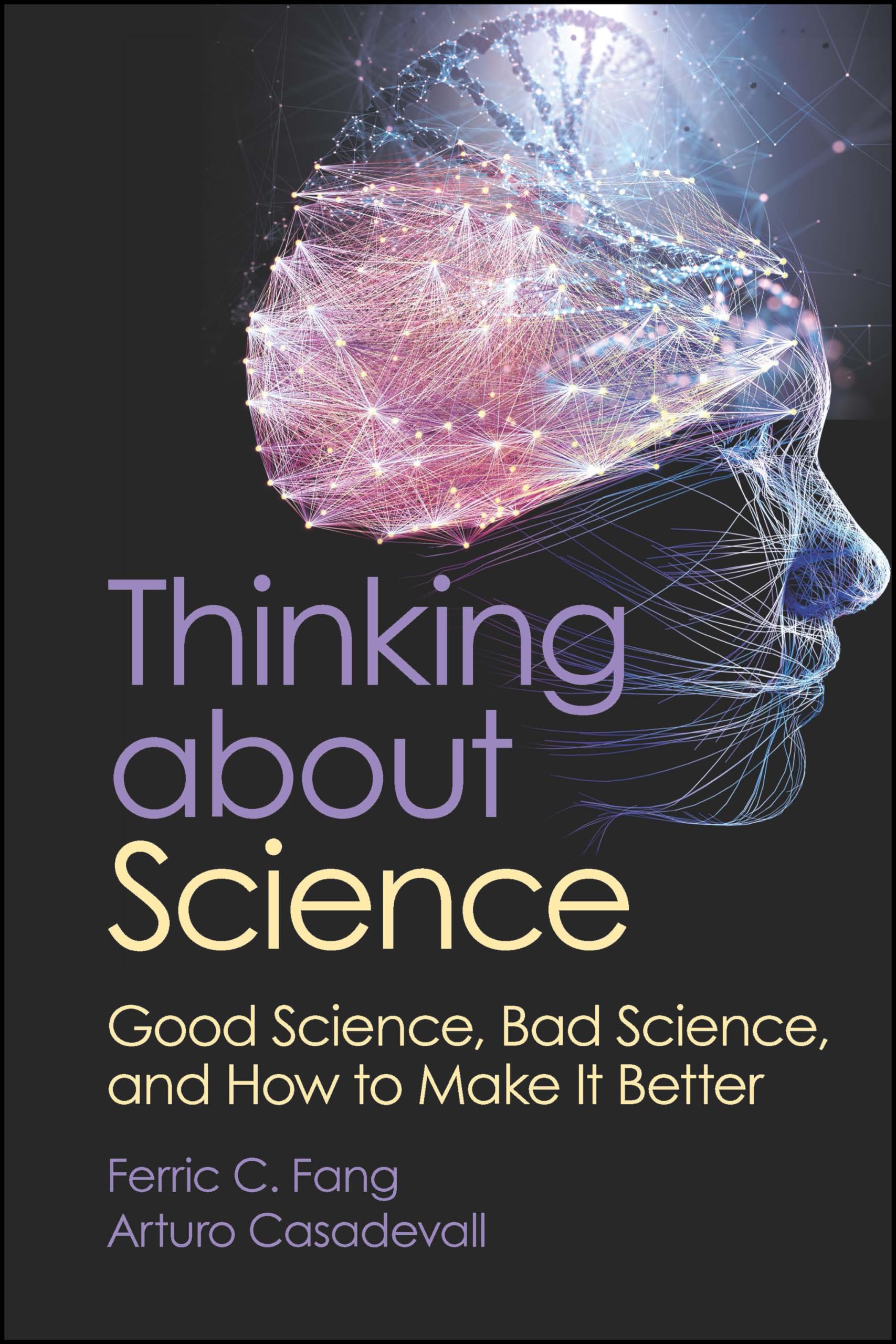 Thinking about Science: Good Science, Bad Science, and How to Make It Better (ASM Books) Medicine