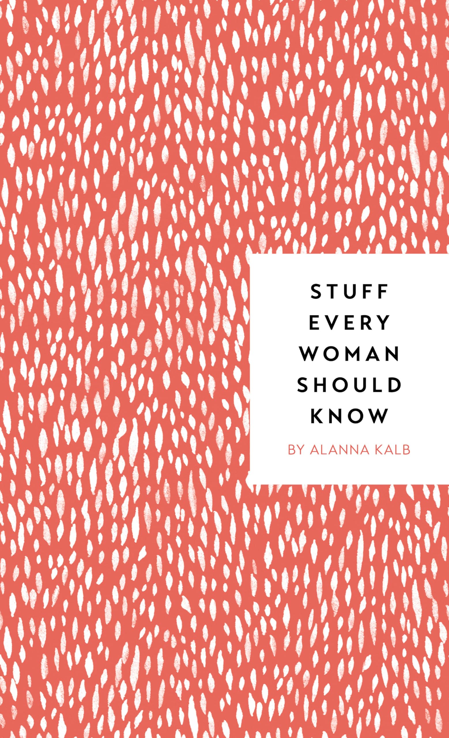 Stuff Every Woman Should Know (Stuff You Should Know, Band 4) Business, Finance & Career