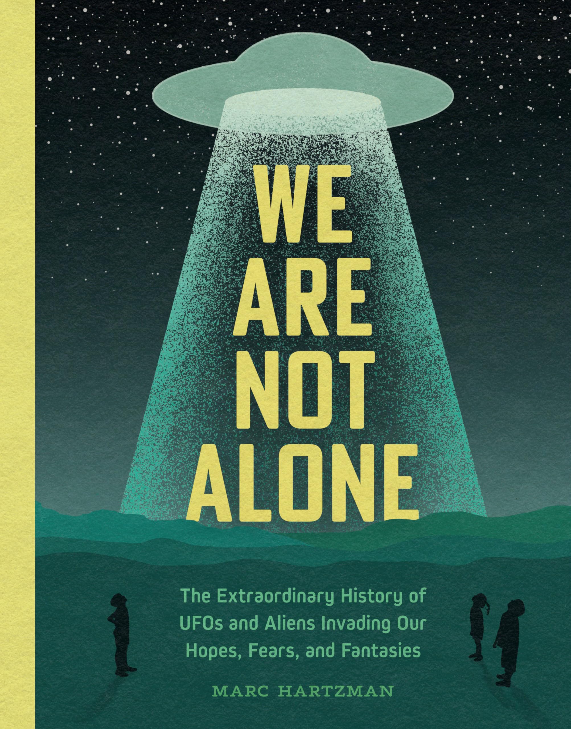 We Are Not Alone: The Extraordinary History of UFOs and Aliens Invading Our Hopes, Fears, and Fantasies Books