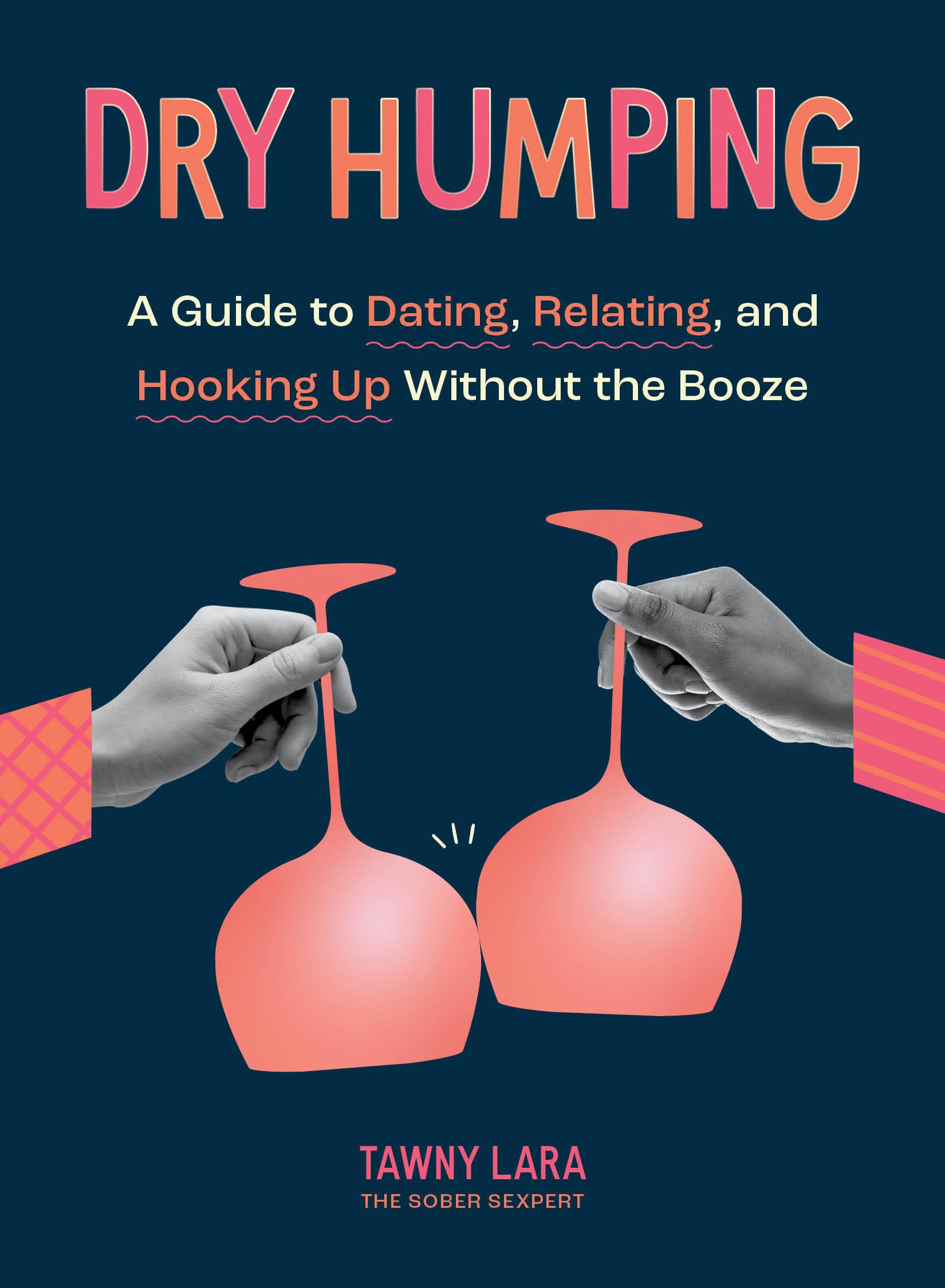 Dry Humping: A Guide to Dating, Relating, and Hooking Up Without the Booze Business, Finance & Career