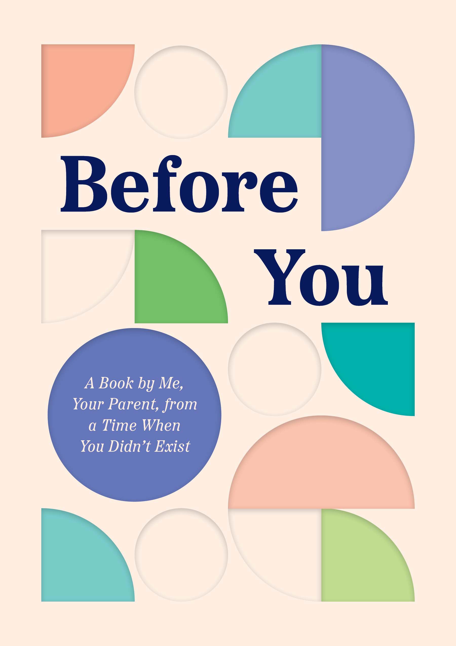 Before You: A Book by Me, Your Parent, from a Time When You Didn’t Exist Hobbies & Crafts