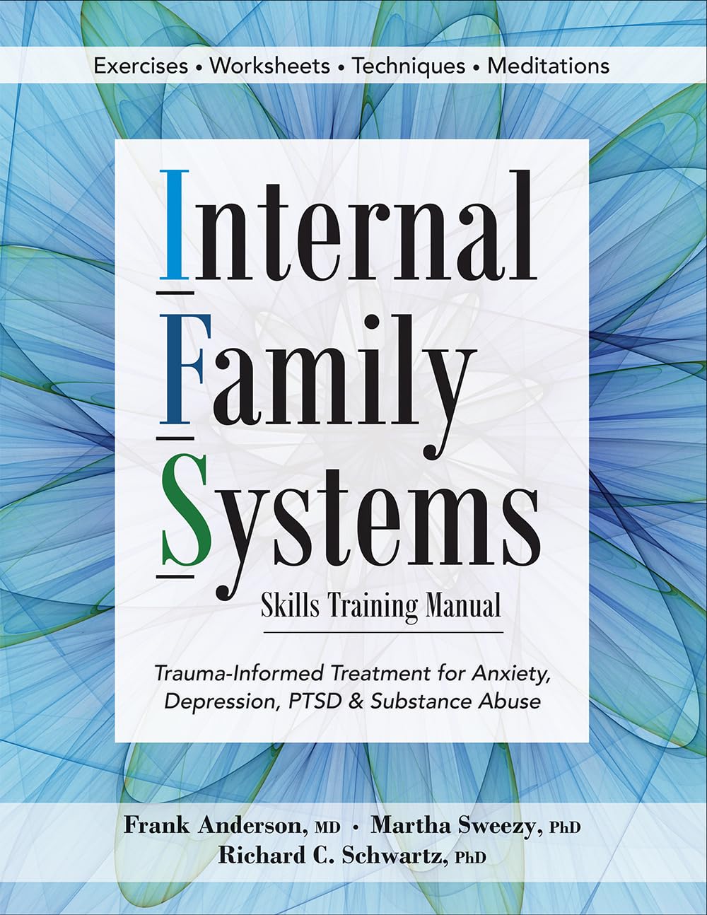 Internal Family Systems Skills Training Manual: Trauma-Informed Treatment for Anxiety, Depression, PTSD & Substance Abuse Medicine