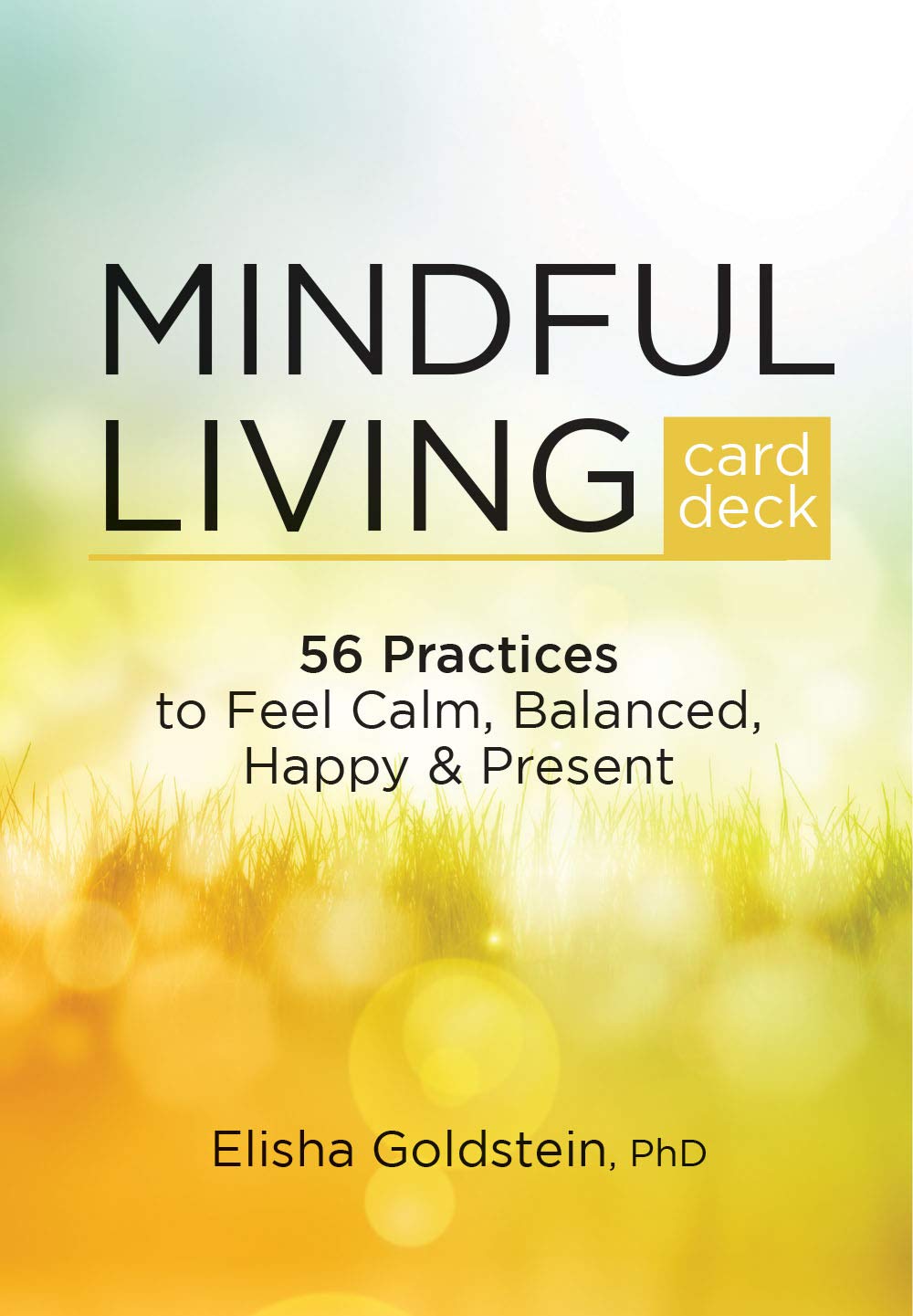 Mindful Living Card Deck: 56 Practices to Feel Calm, Balanced, Happy & Present book