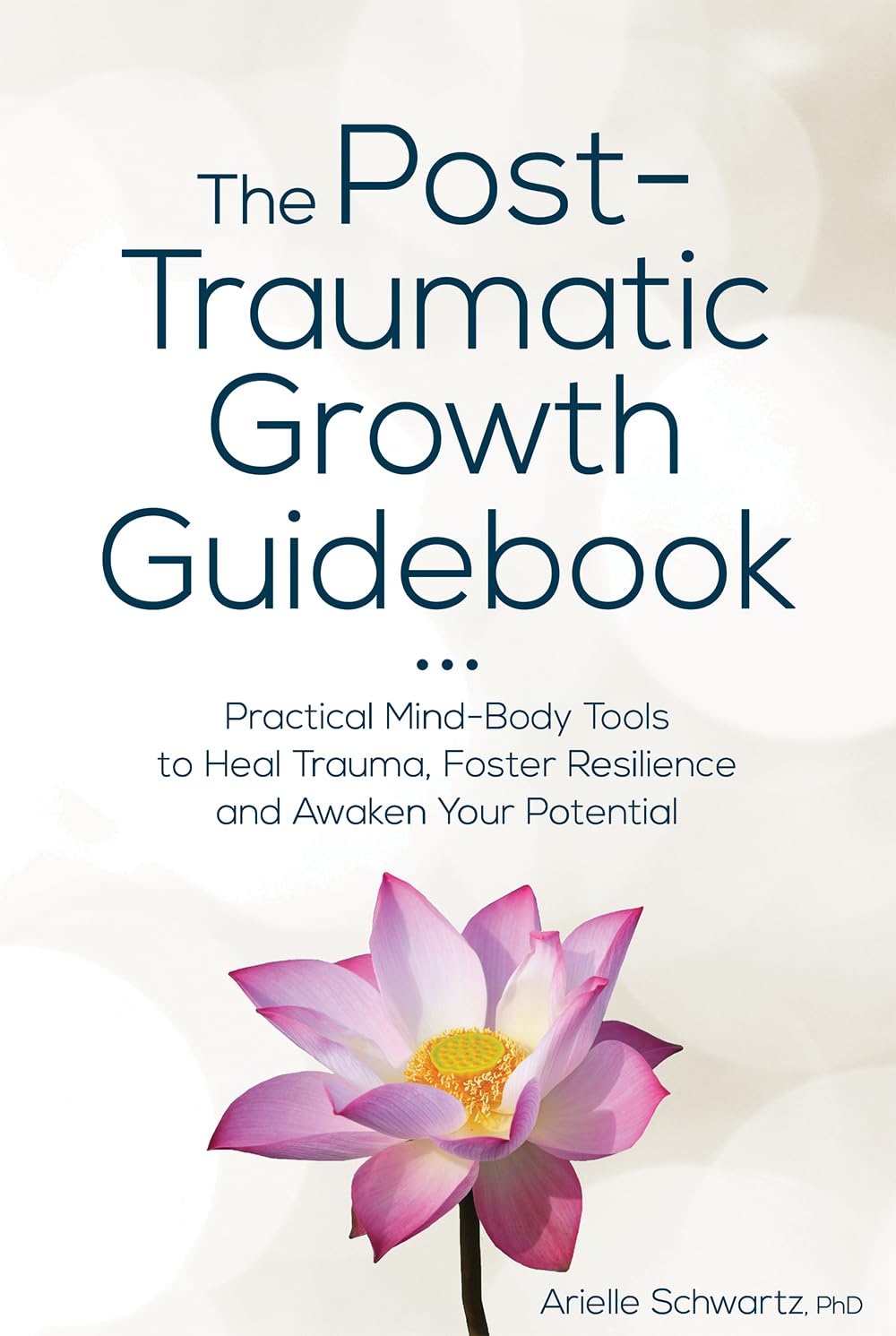The Post-Traumatic Growth Guidebook: Practical Mind-Body Tools to Heal Trauma, Foster Resilience and Awaken Your Potential Medicine