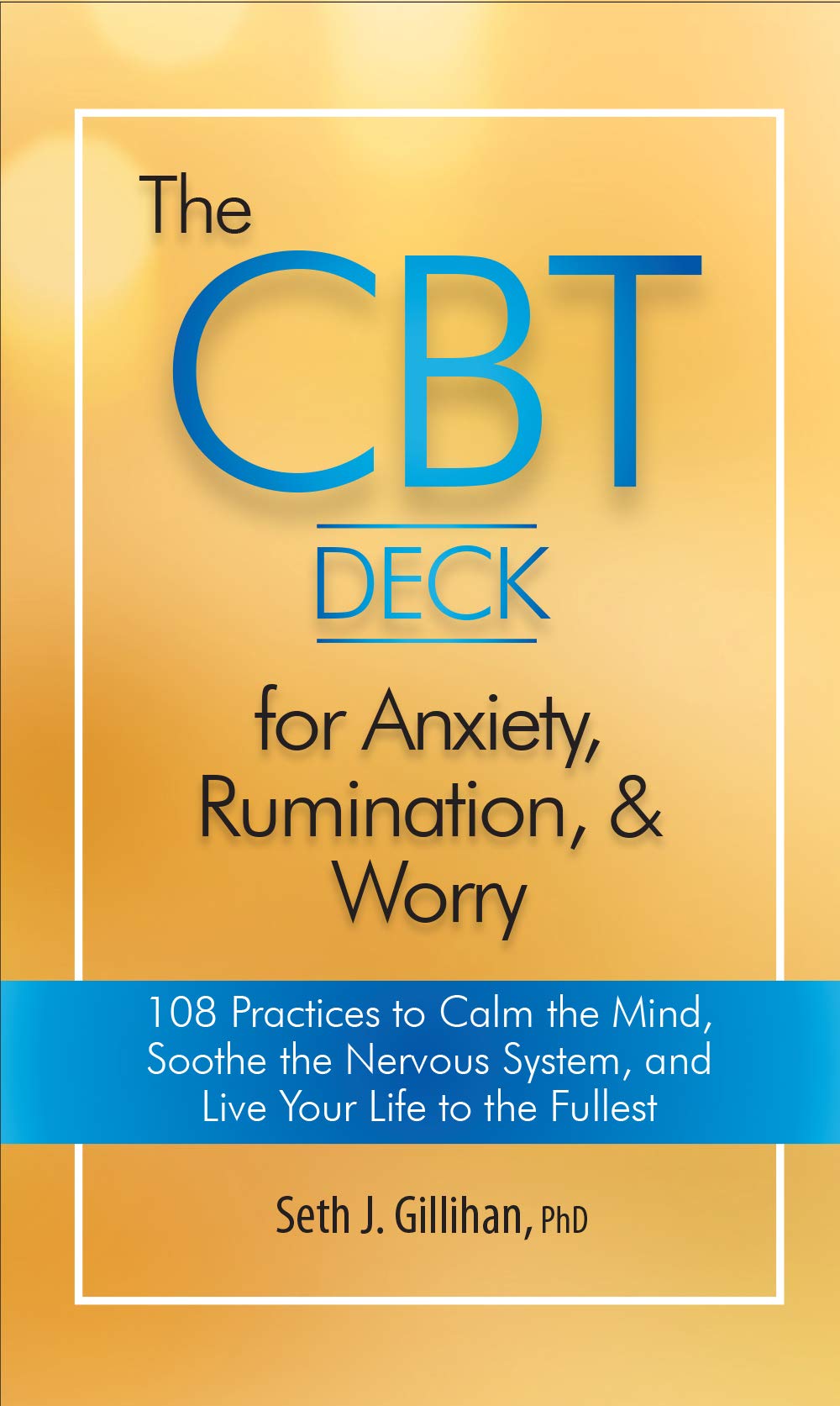The Cbt Deck for Anxiety, Rumination, & Worry: 108 Practices to Calm the Mind, Soothe the Nervous System, and Live Your Life to the Fullest book