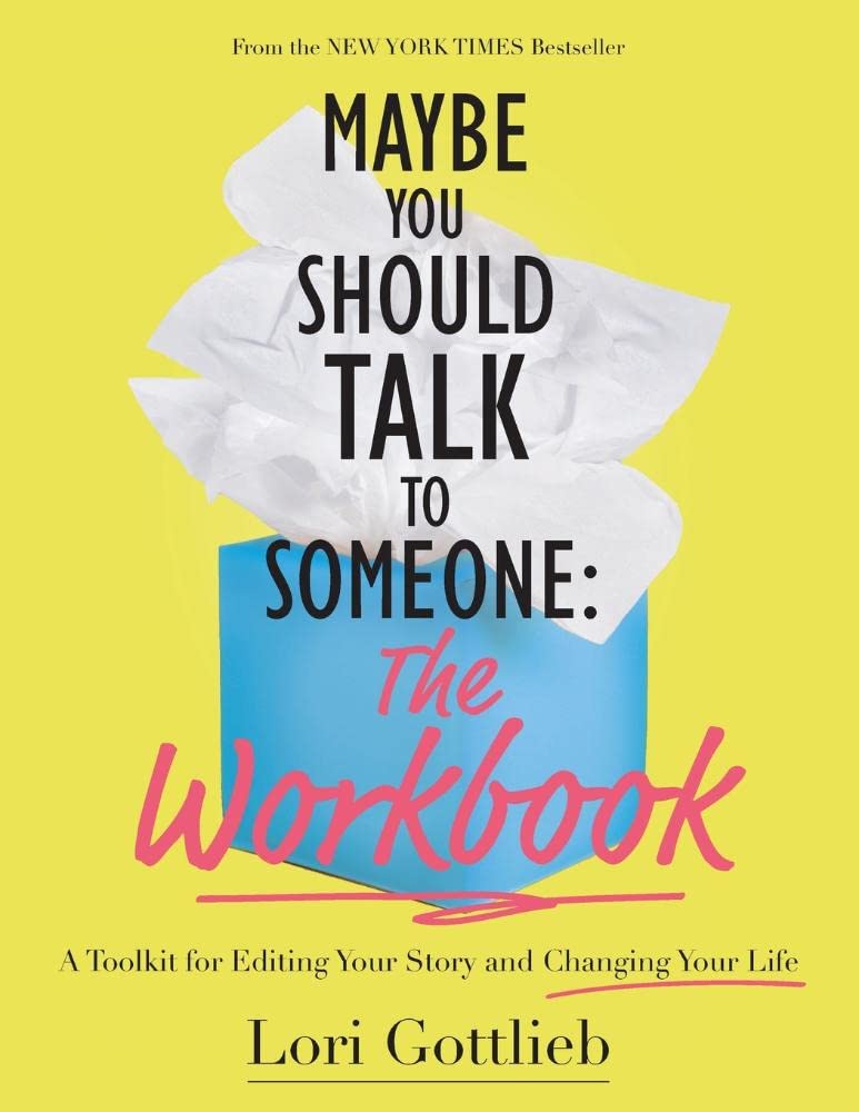 Maybe You Should Talk to Someone: The Workbook: A Toolkit for Editing Your Story and Changing Your Life Books