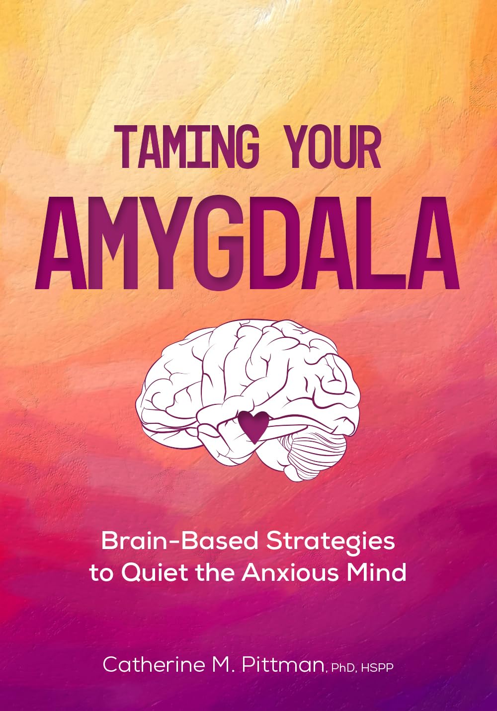 Taming Your Amygdala: Brain-Based Strategies to Quiet the Anxious Mind Medicine