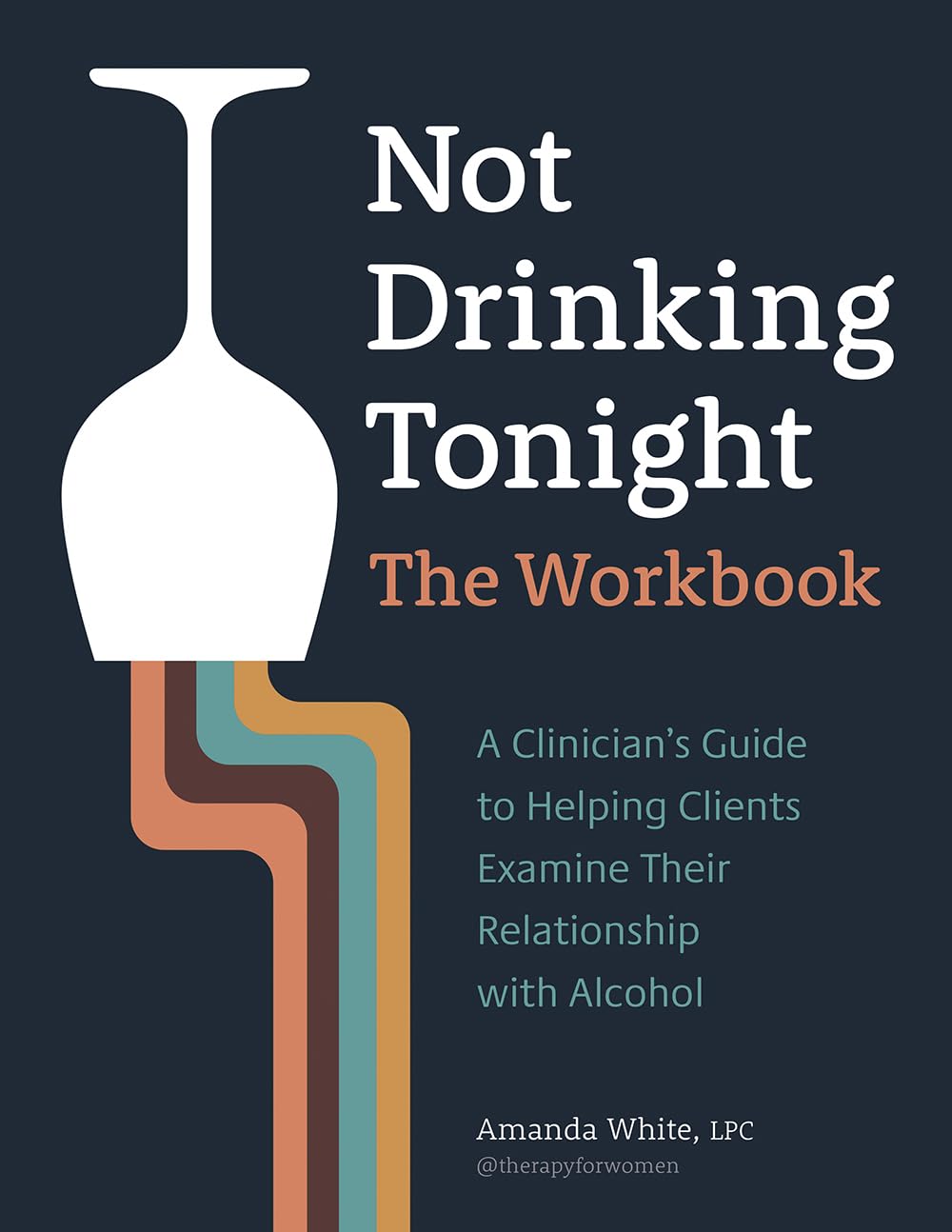 Not Drinking Tonight: The Workbook: A Clinician’s Guide to Helping Clients Examine Their Relationship with Alcohol Medicine