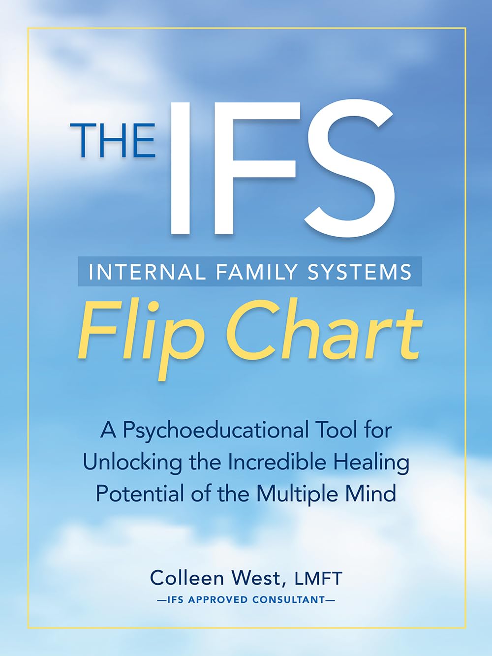 The Internal Family Systems (IFS) Flip Chart: A Psychoeducational Tool for Unlocking the Incredible Healing Potential of the Multiple Mind Medicine