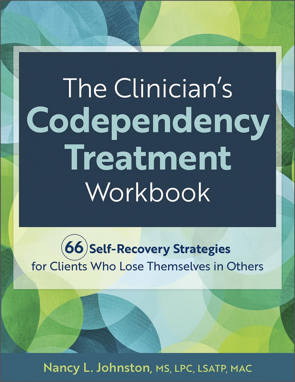 The Clinician’s Codependency Treatment Workbook: 66 Self-Recovery Strategies for Clients Who Lose Themselves in Others Medicine