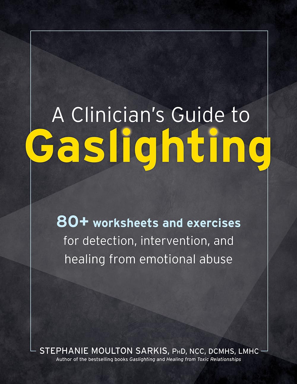 A Clinician’s Guide to Gaslighting: 80+ Worksheets and Exercises for Detection, Intervention, and Healing from Emotional Abuse Medicine