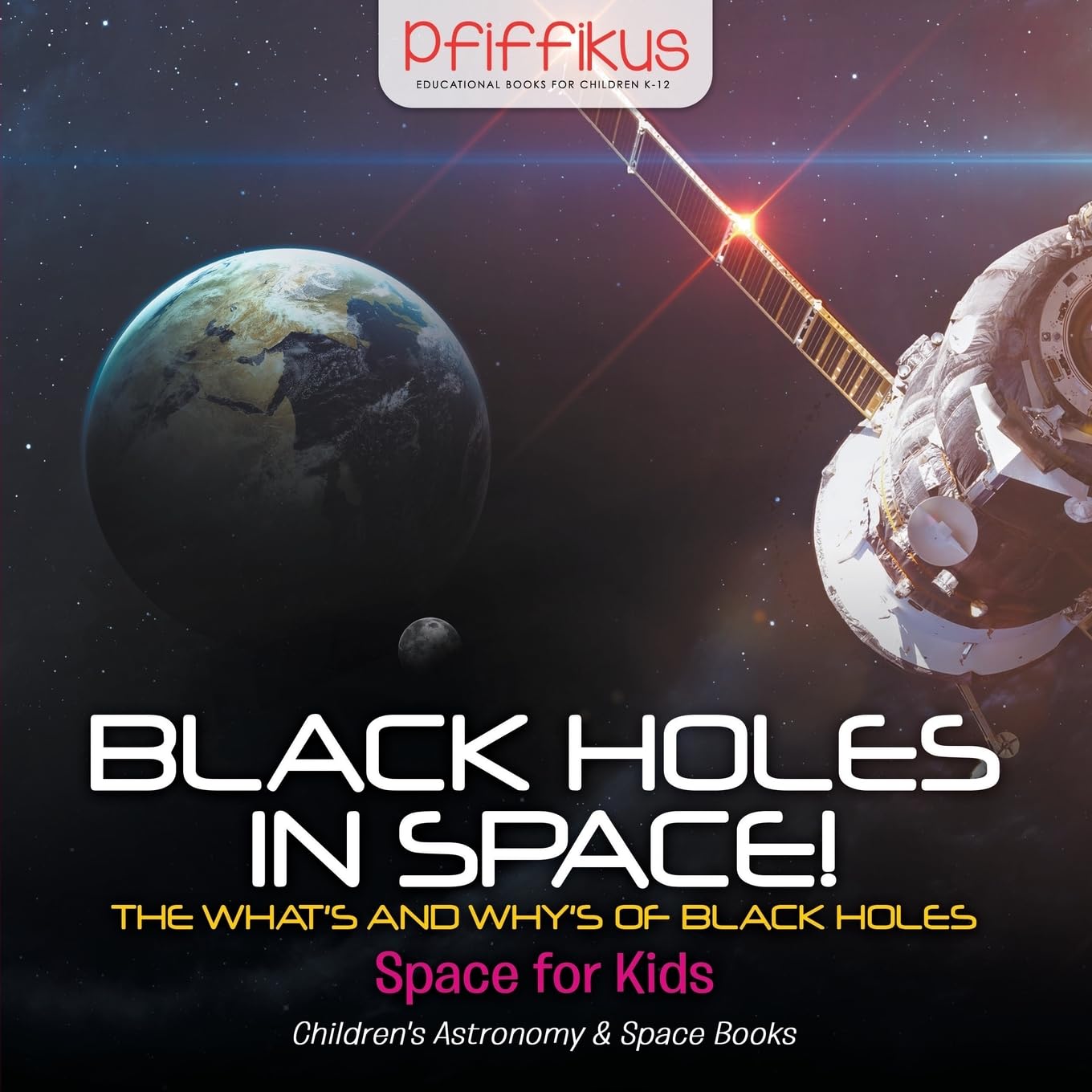 Black Holes in Space! The What's and Why's of Black Holes - Space for Kids - Children's Astronomy & Space Books Non-fiction