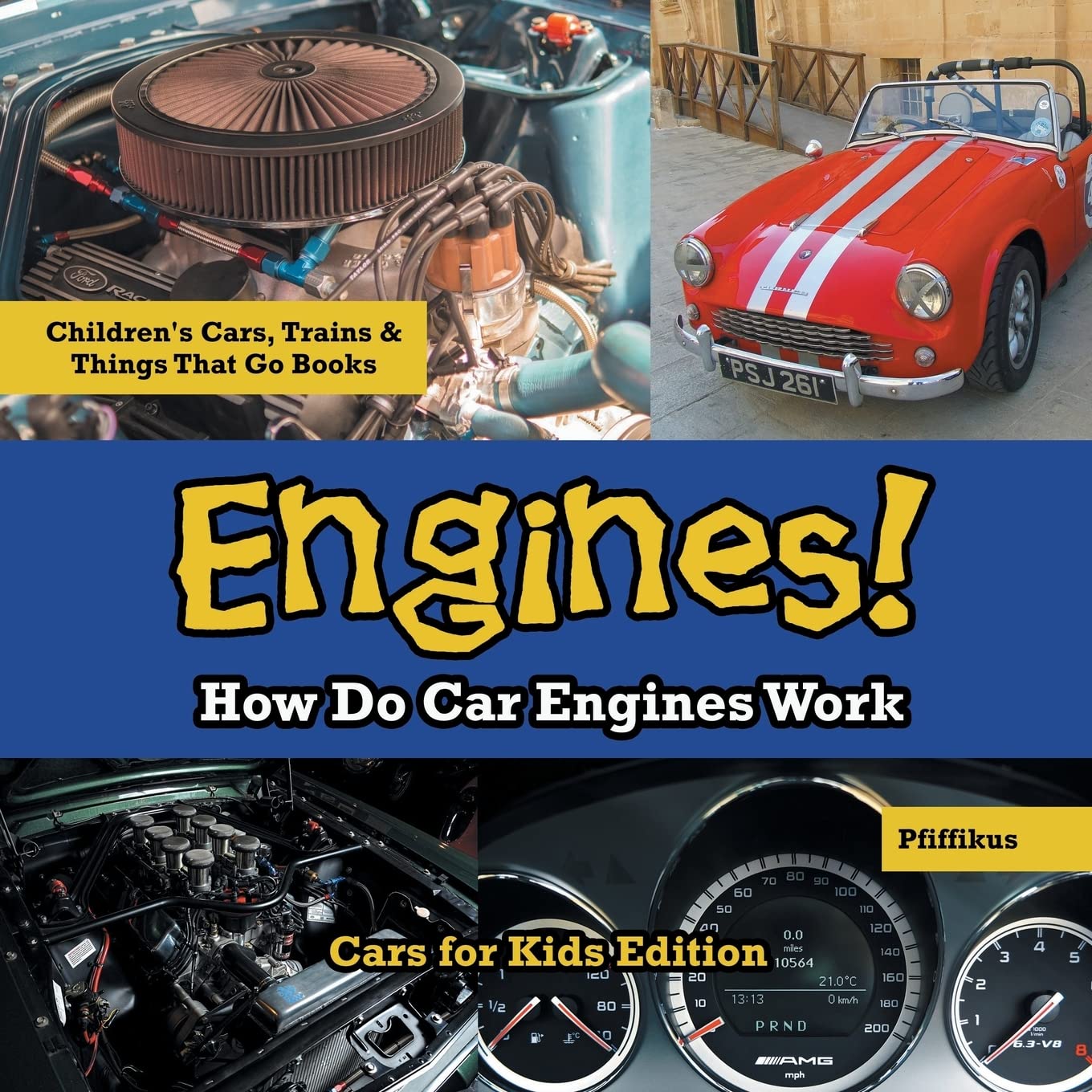 Engines! How Do Car Engines Work - Cars for Kids Edition - Children's Cars, Trains & Things That Go Books Novels & Short Stories