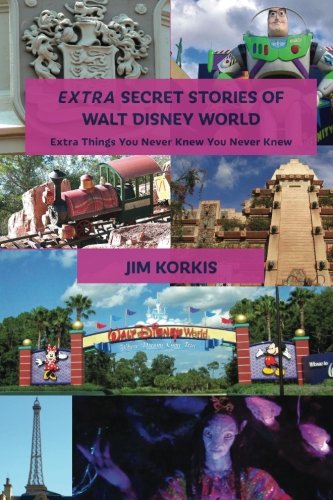EXTRA Secret Stories of Walt Disney World: Extra Things You Never Knew You Never Knew book