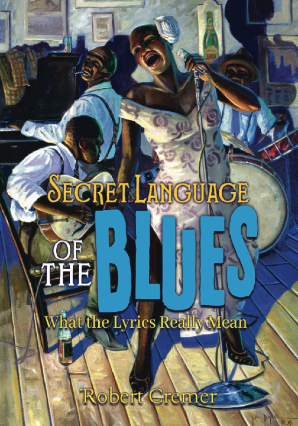 Secret Language of the Blues: What the Lyrics Really Mean Arts & Music