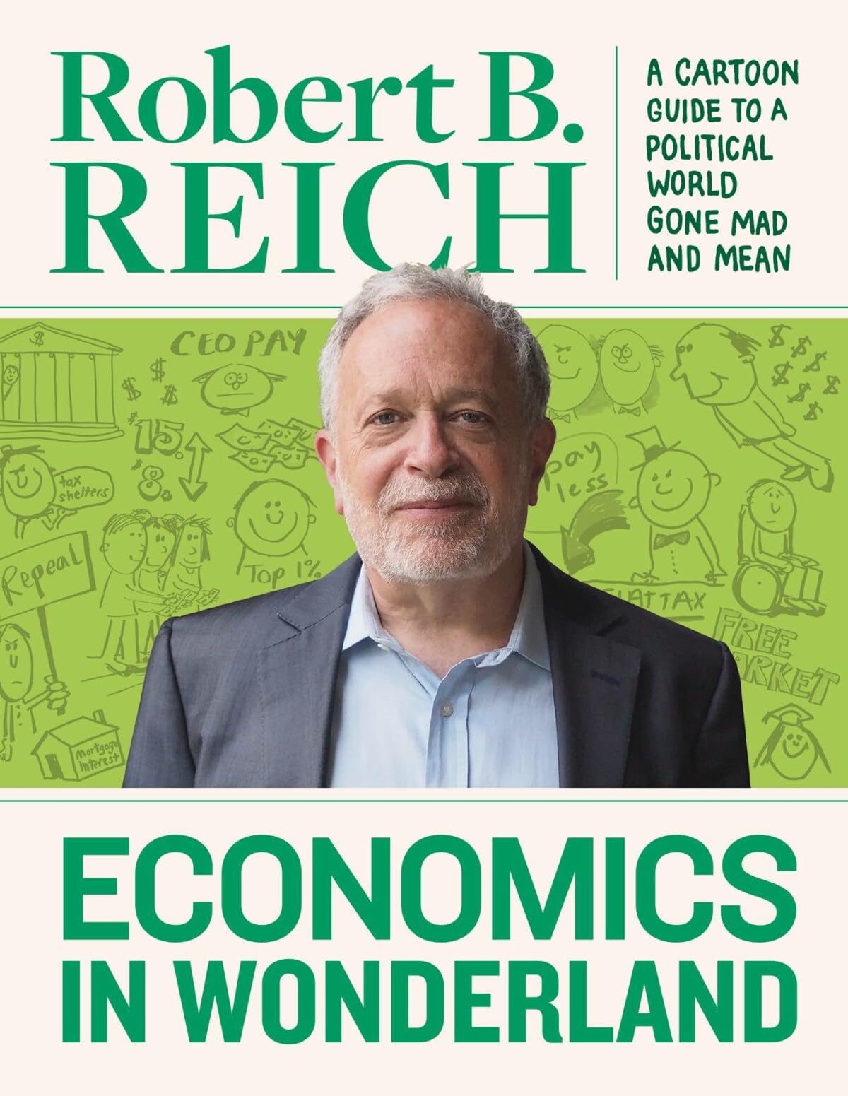 Economics In Wonderland: Robert Reich's Cartoon Guide To A Political World Business, Finance & Career