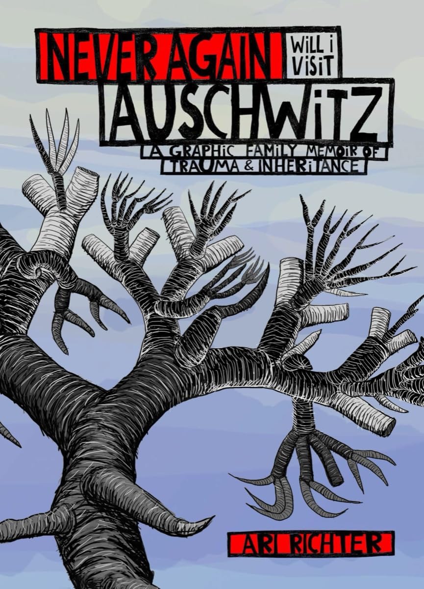 Never Again Will I Visit Auschwitz: A Graphic Family Memoir of Trauma & Inheritance Memories