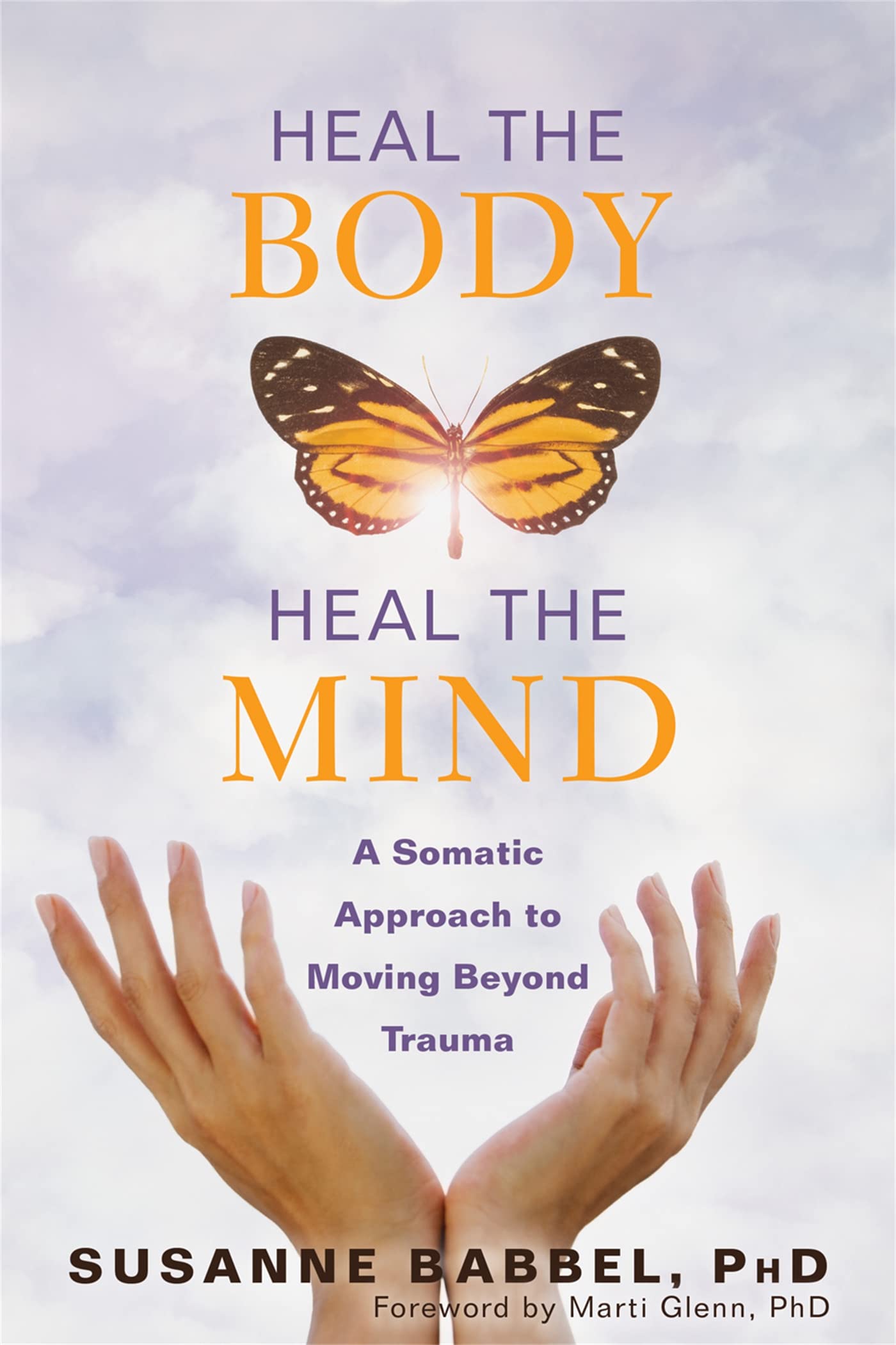 Heal the Body, Heal the Mind: A Somatic Approach to Moving Beyond Trauma Health, Nutrition & Fitness