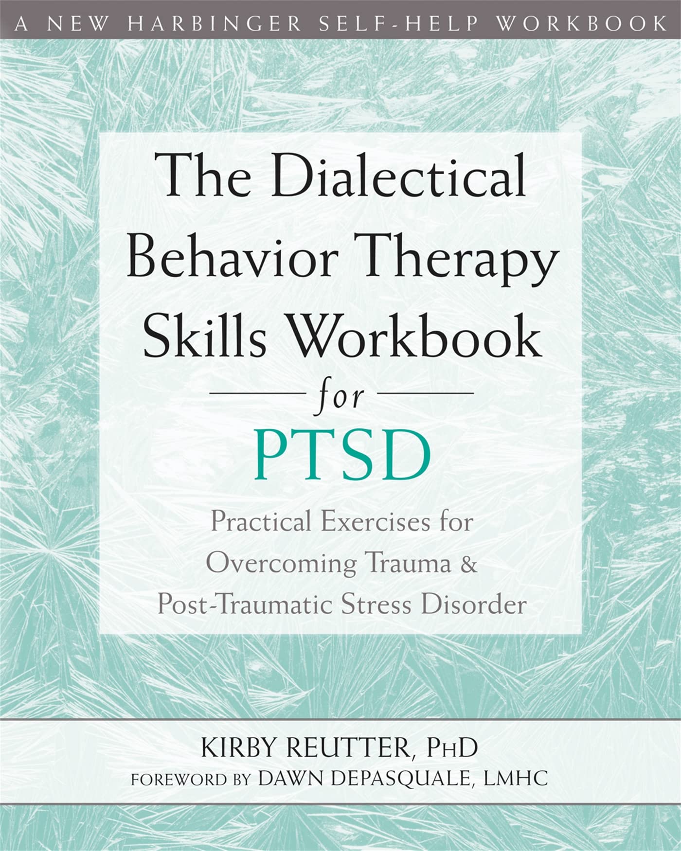 The Dialectical Behavior Therapy Skills Workbook for PTSD: Practical Exercises for Overcoming Trauma and Post-Traumatic Stress Disorder Medicine