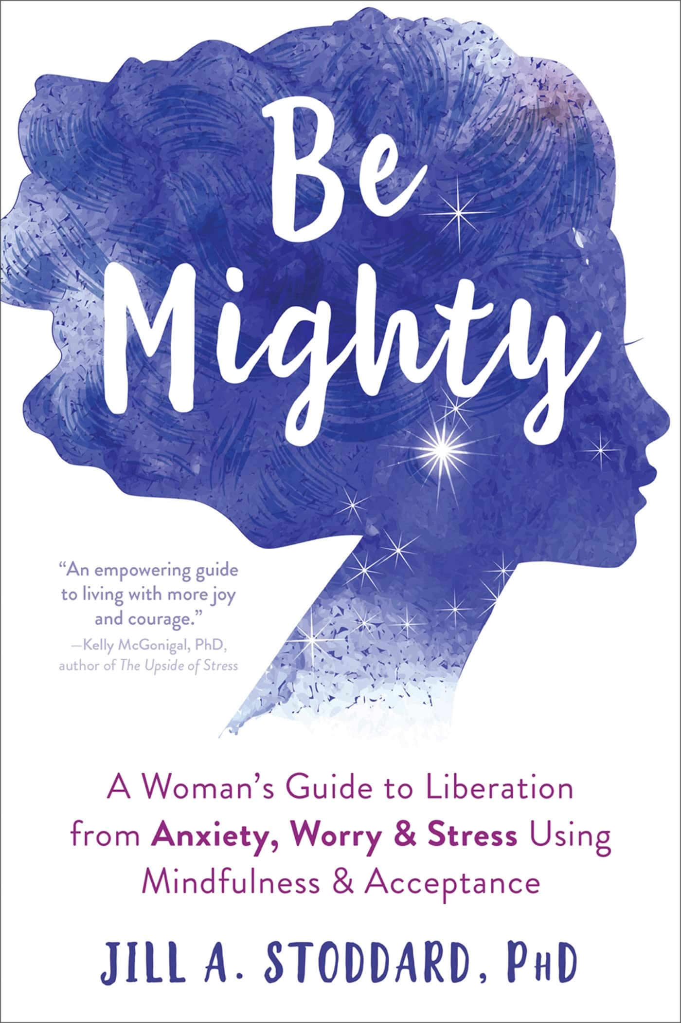Be Mighty: A Woman's Guide to Liberation from Anxiety, Worry, and Stress Using Mindfulness and Acceptance Business, Finance & Career