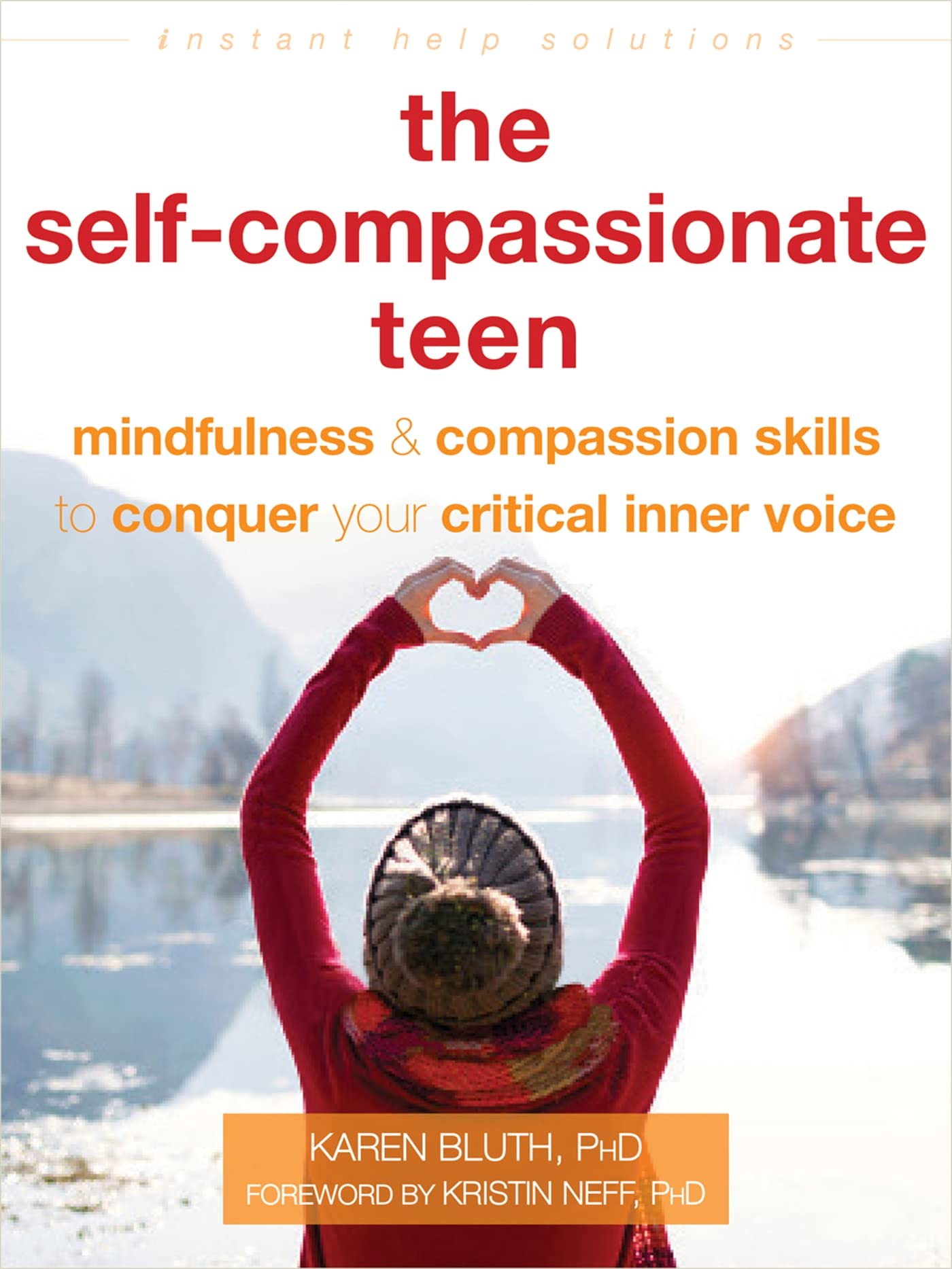 The Self-Compassionate Teen: Mindfulness and Compassion Skills to Conquer Your Critical Inner Voice (Instant Help Solutions) Business, Finance & Career