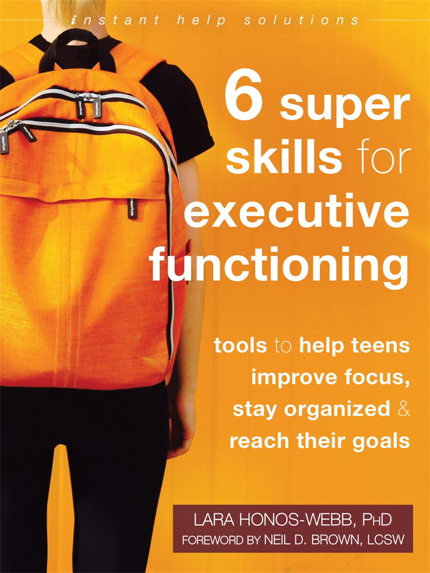 Six Super Skills for Executive Functioning: Tools to Help Teens Improve Focus, Stay Organized, and Reach Their Goals (Instant Help Solutions) Education