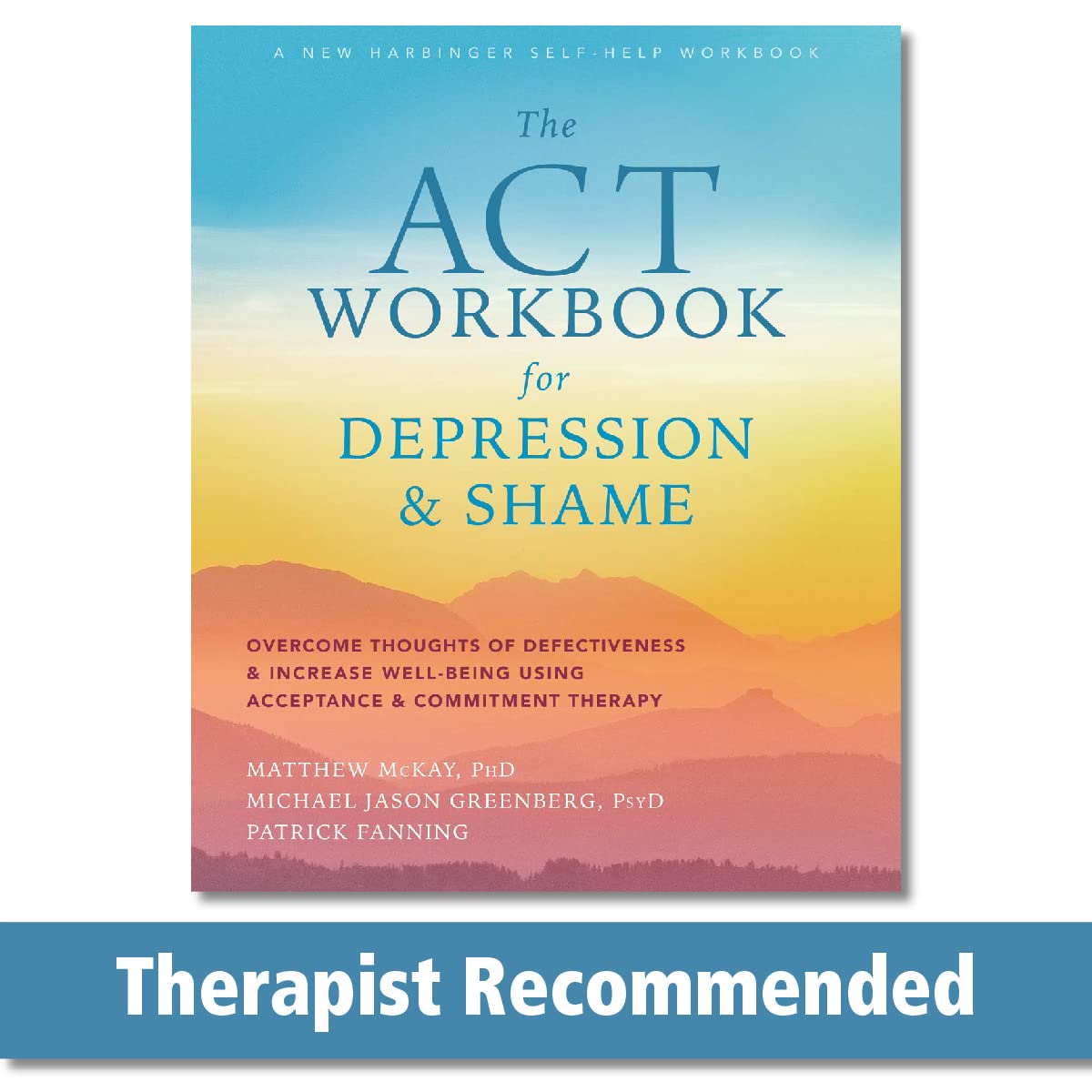 The ACT Workbook for Depression and Shame: Overcome Thoughts of Defectiveness and Increase Well-Being Using Acceptance and Commitment Therapy Medicine