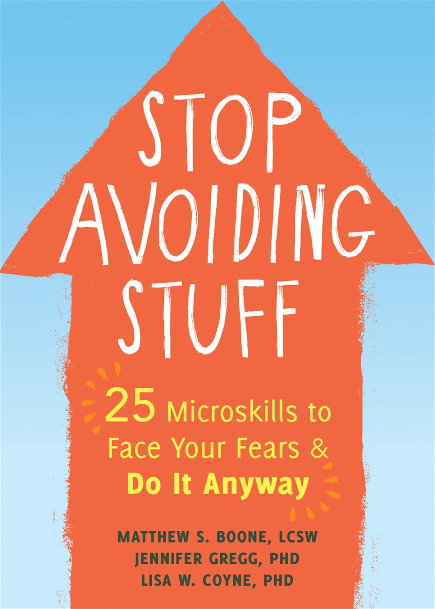 Stop Avoiding Stuff: 25 Microskills to Face Your Fears and Do It Anyway Medicine