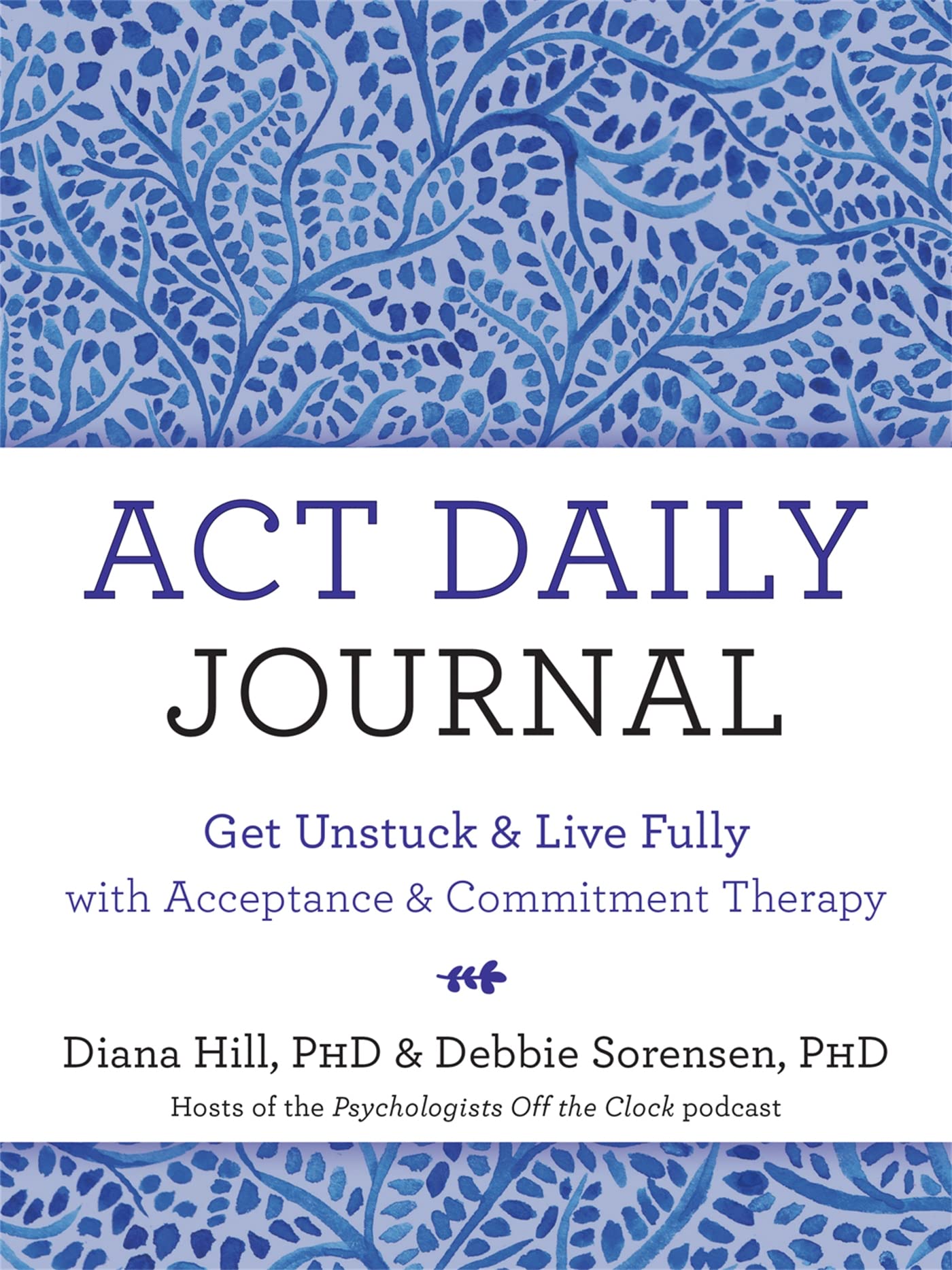 ACT Daily Journal: Get Unstuck and Live Fully with Acceptance and Commitment Therapy Essays & Short Stories
