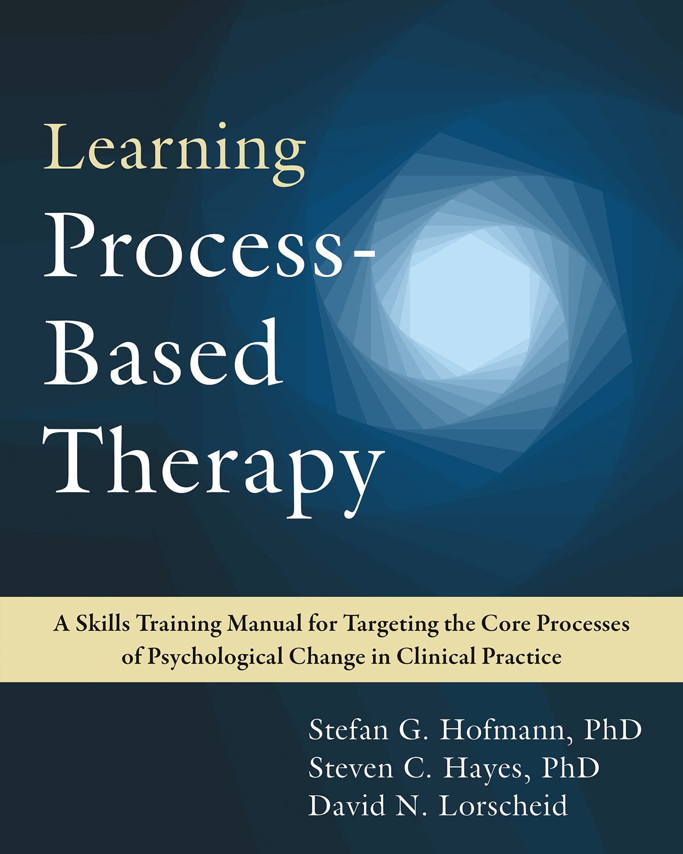 Learning Process-Based Therapy: A Skills Training Manual for Targeting the Core Processes of Psychological Change in Clinical Practice Medicine