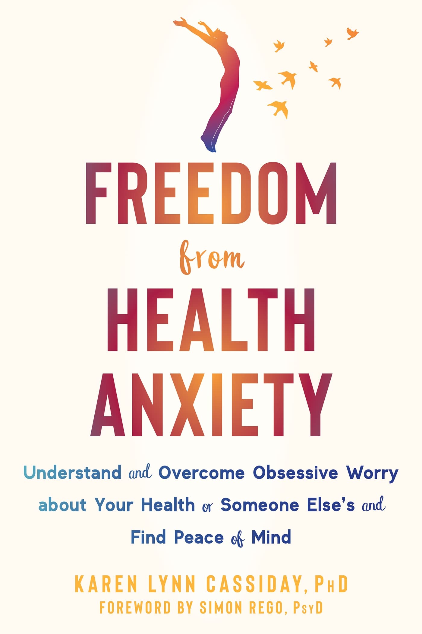 Freedom from Health Anxiety: Understand and Overcome Obsessive Worry about Your Health or Someone Else’s and Find Peace of Mind Medicine