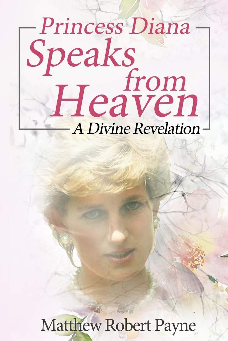Princess Diana Speaks from Heaven: A Divine Revelation Religion & Esotericism
