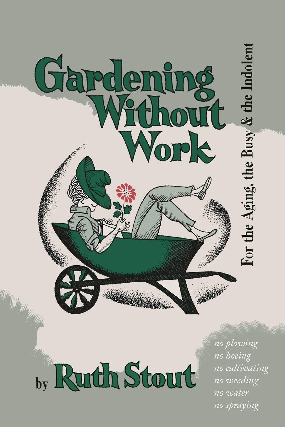 Gardening Without Work: For the Aging, the Busy, and the Indolent book