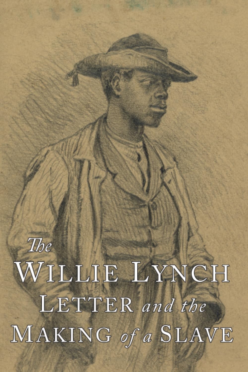 The Willie Lynch Letter and the Making of A Slave Politics & History