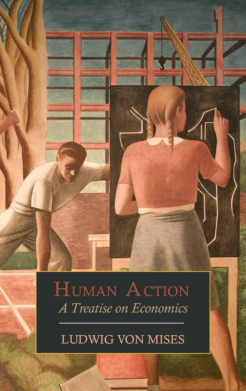 Human Action: A Treatise on Economics Law